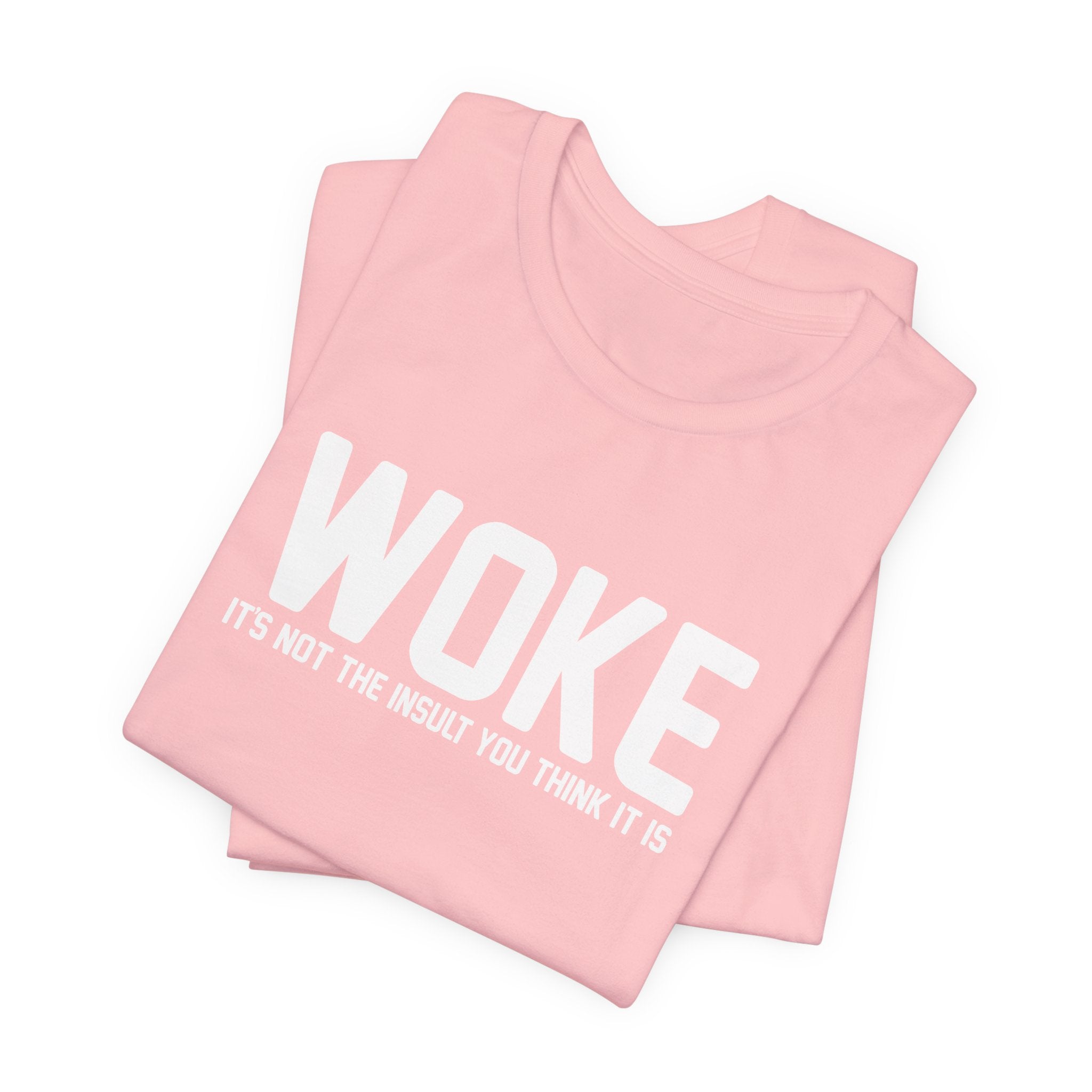 Woke is Not the Insult You Think it is Unisex T-Shirt - Progressive Informed Tee - Social Justice - Equality and Equity
