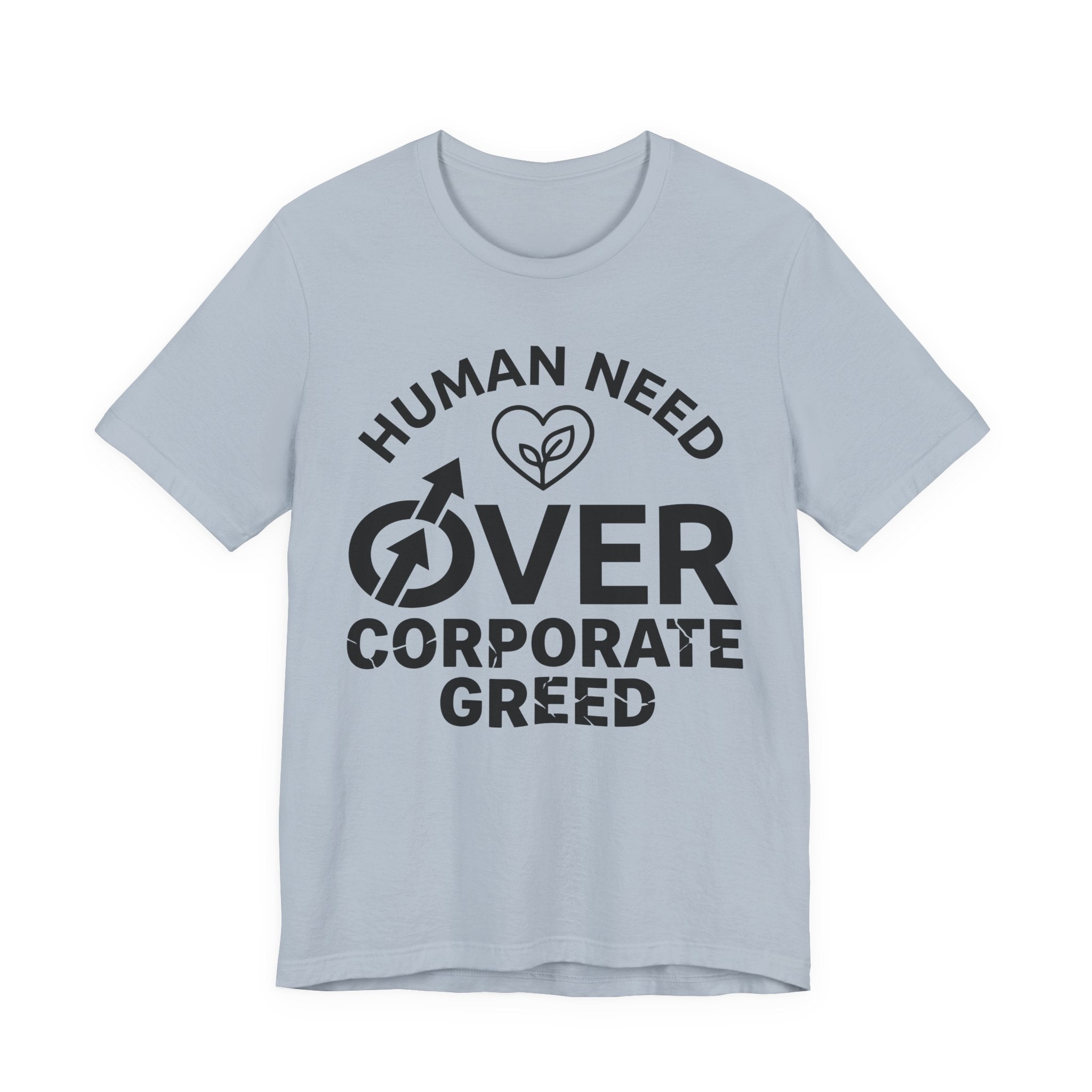 Human Need Over Corporate Greed T-Shirt
