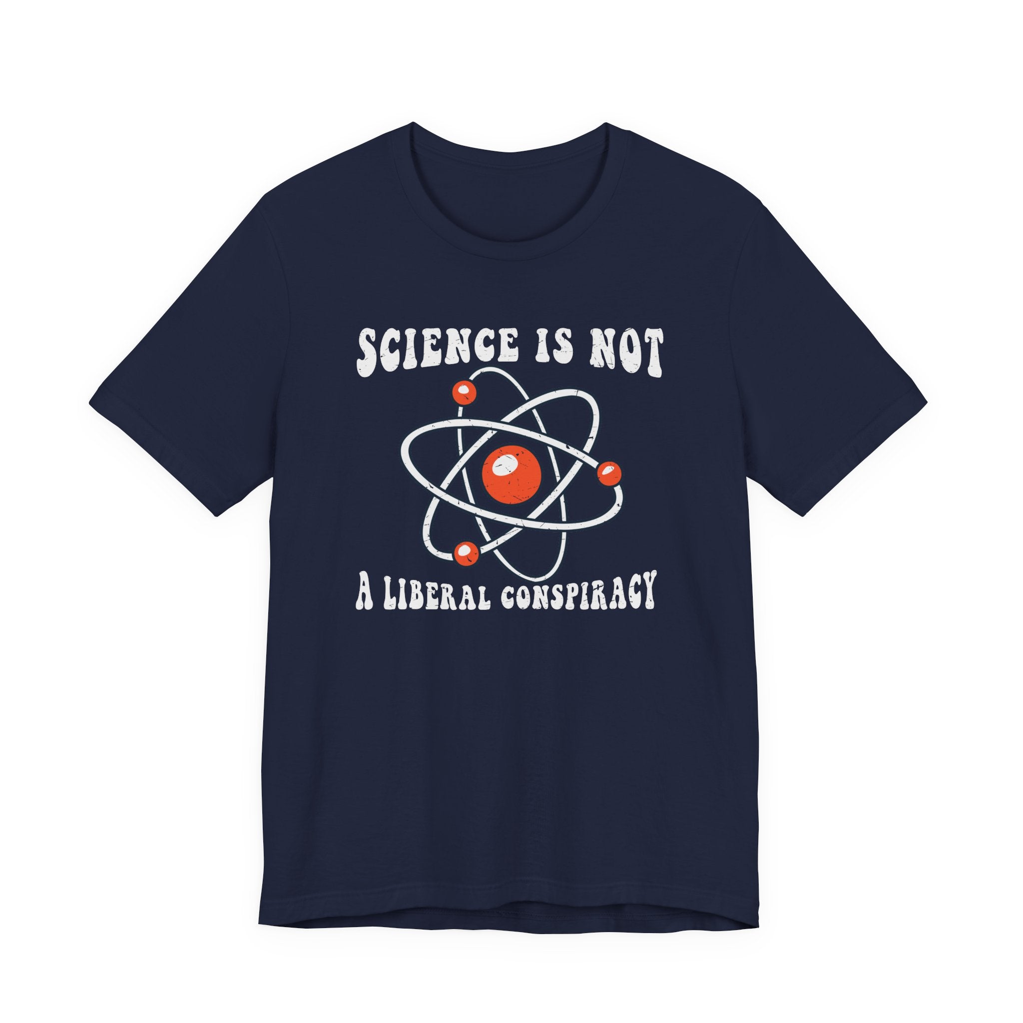 Science is Not a Liberal Conspiracy Unisex T-Shirt - Funny Liberal Progressive Democrat Shirt - Pro-Science