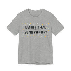 Identity Is Real, So Are Pronouns T-Shirt