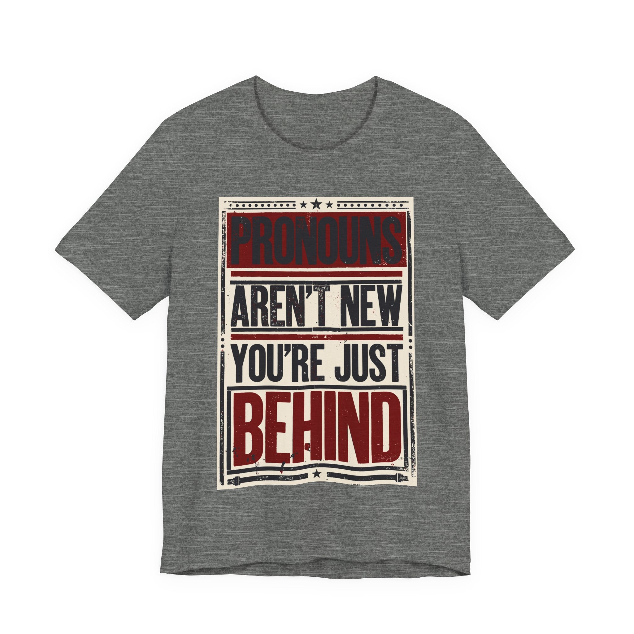 Pronouns Are Not New You're Just Behind T-Shirt