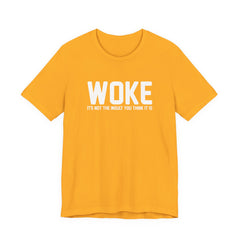 Woke is Not the Insult You Think it is Unisex T-Shirt - Progressive Informed Tee - Social Justice - Equality and Equity