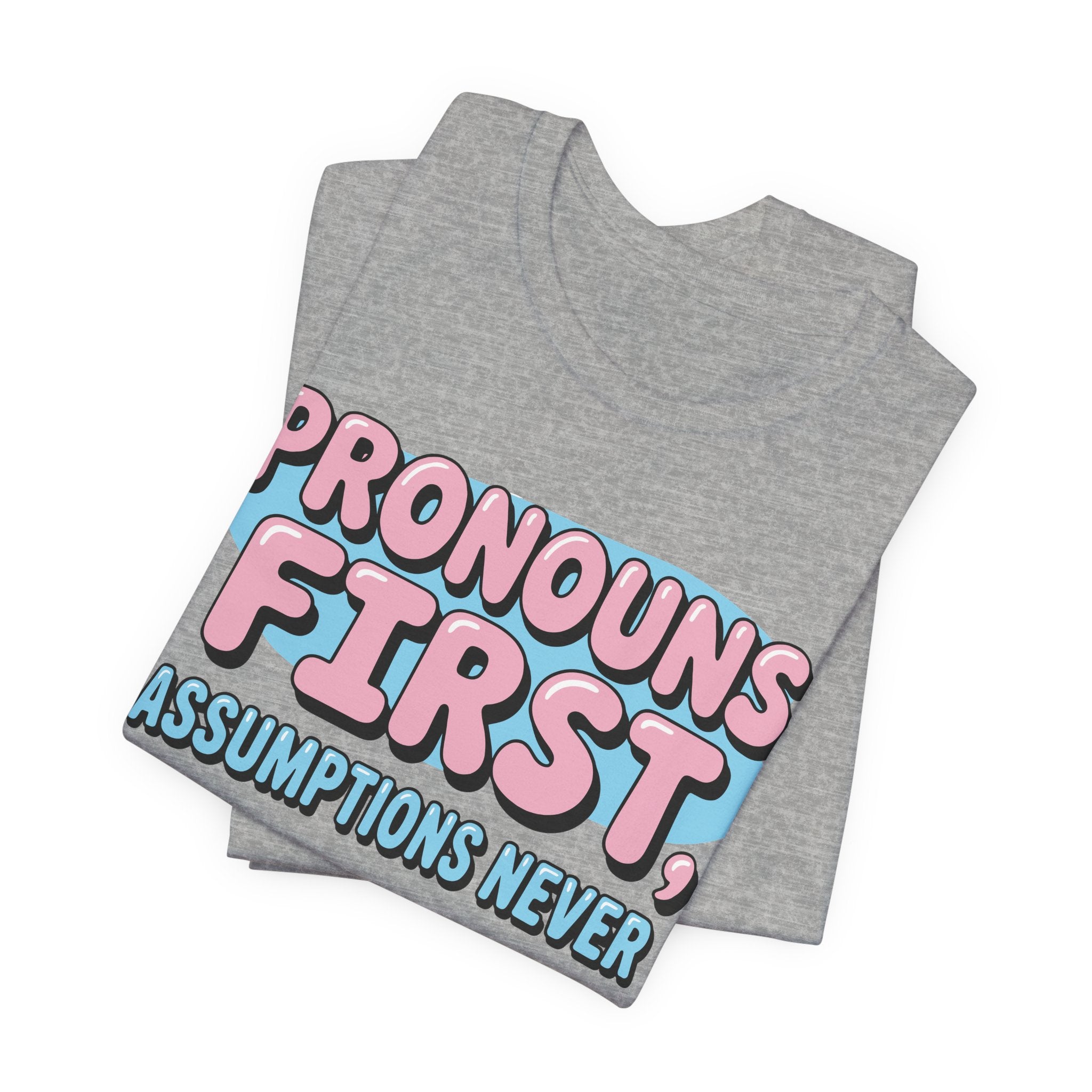 Pronouns First, Assumptions Never T-Shirt
