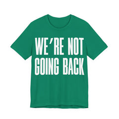 We’re Not Going Back T-Shirt | Human Rights Protest Tee | LGBTQ+ Equality, Women’s Rights & Racial Justice Graphic Shirt