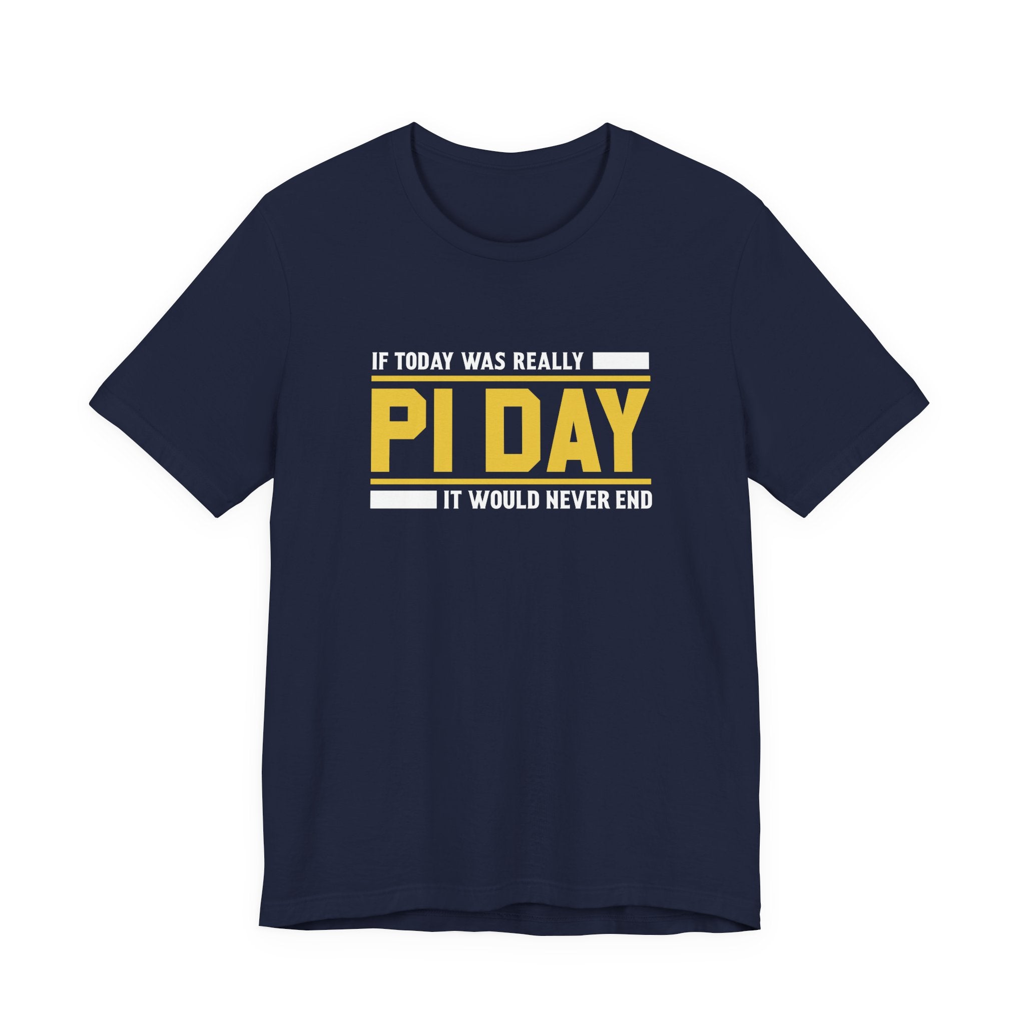If Pi Day it Would Never End Unisex T-Shirt - Funny Sarcastic Science Shirt - Science Teacher Appreciation