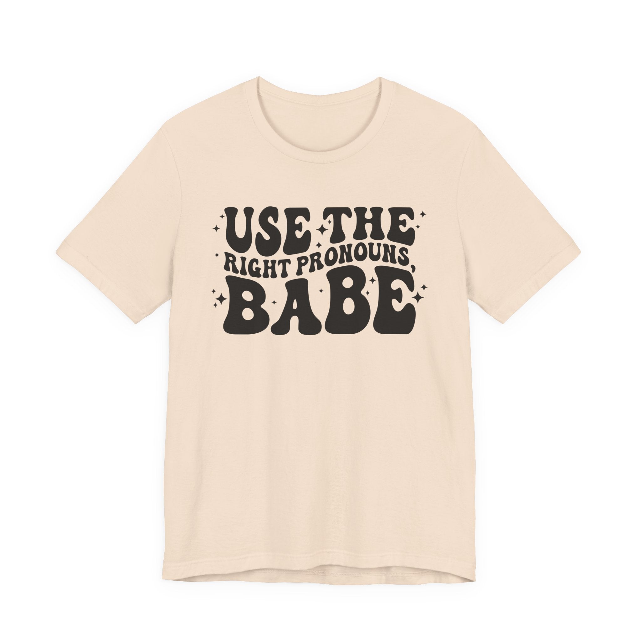 Use the Right Pronouns, Babe T-Shirt