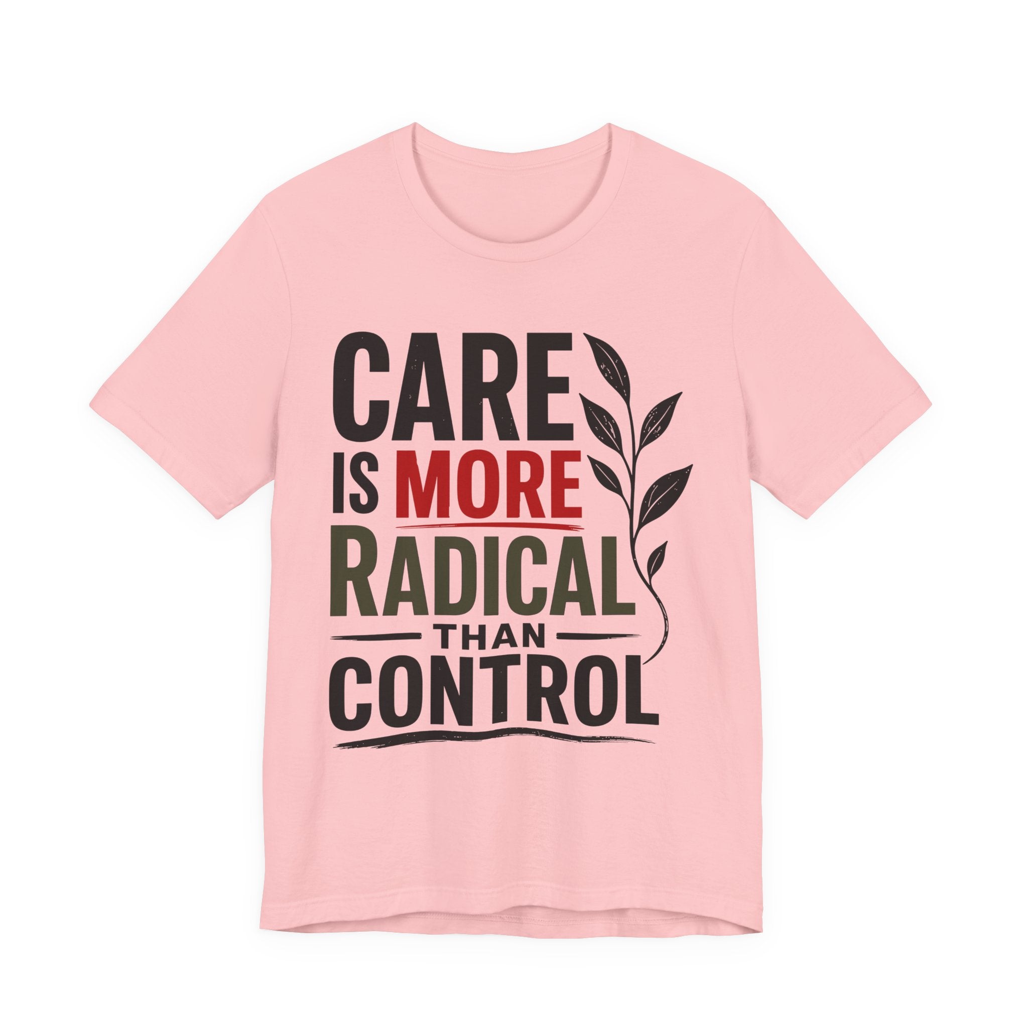 Care Is More Radical Than Control T-Shirt | Progressive Mutual Aid Graphic Tee