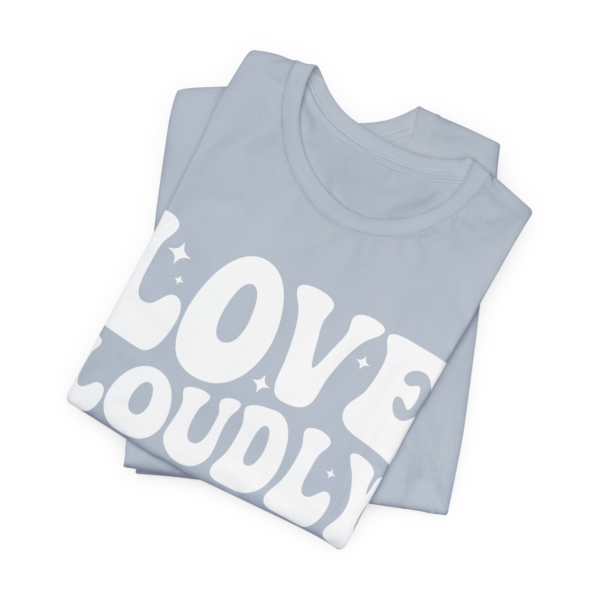 Love Loudly T-Shirt | LGBTQ+ Pride Graphic Tee | Inclusive Love & Allyship Statement Shirt