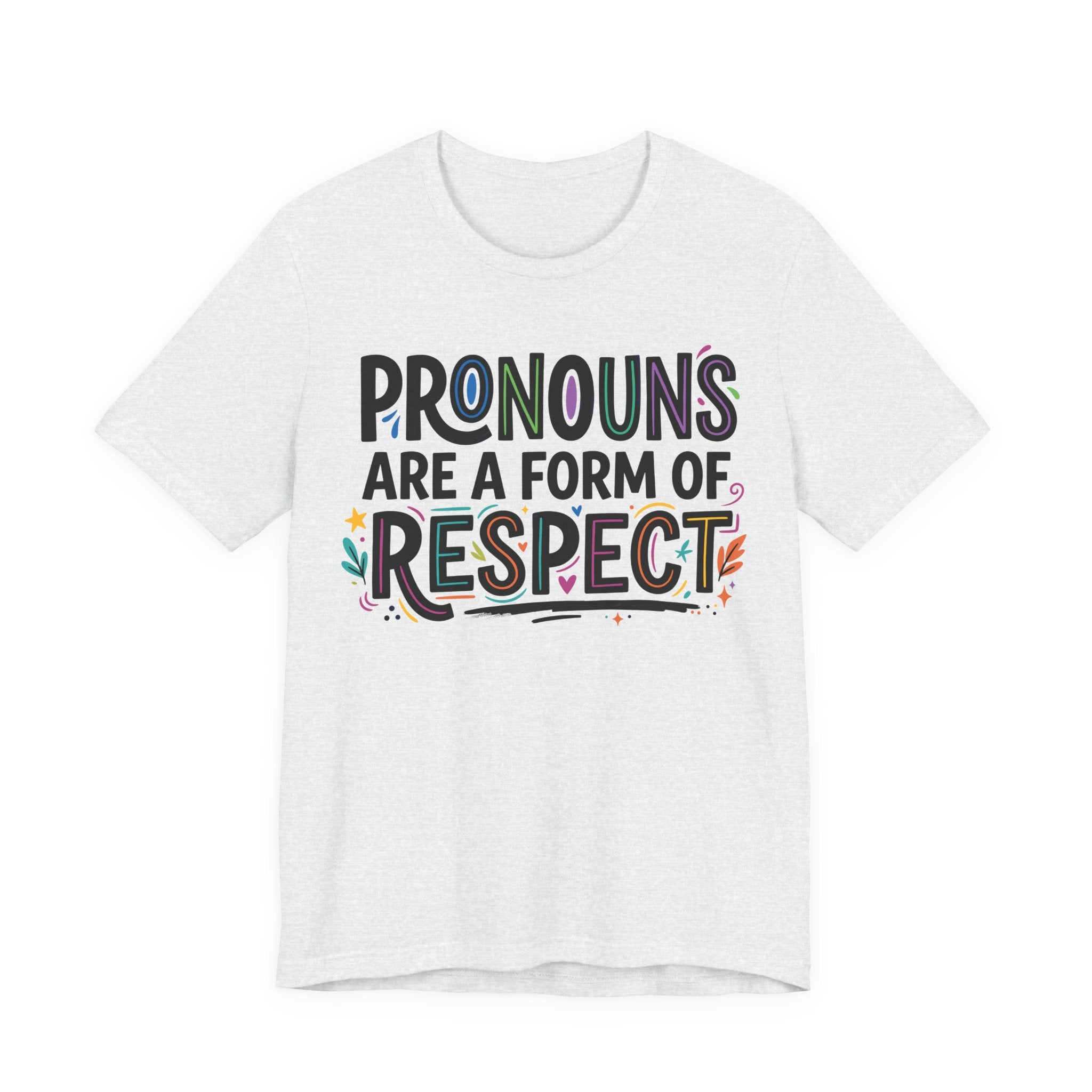 Pronouns Are a Form of Respect T-Shirt