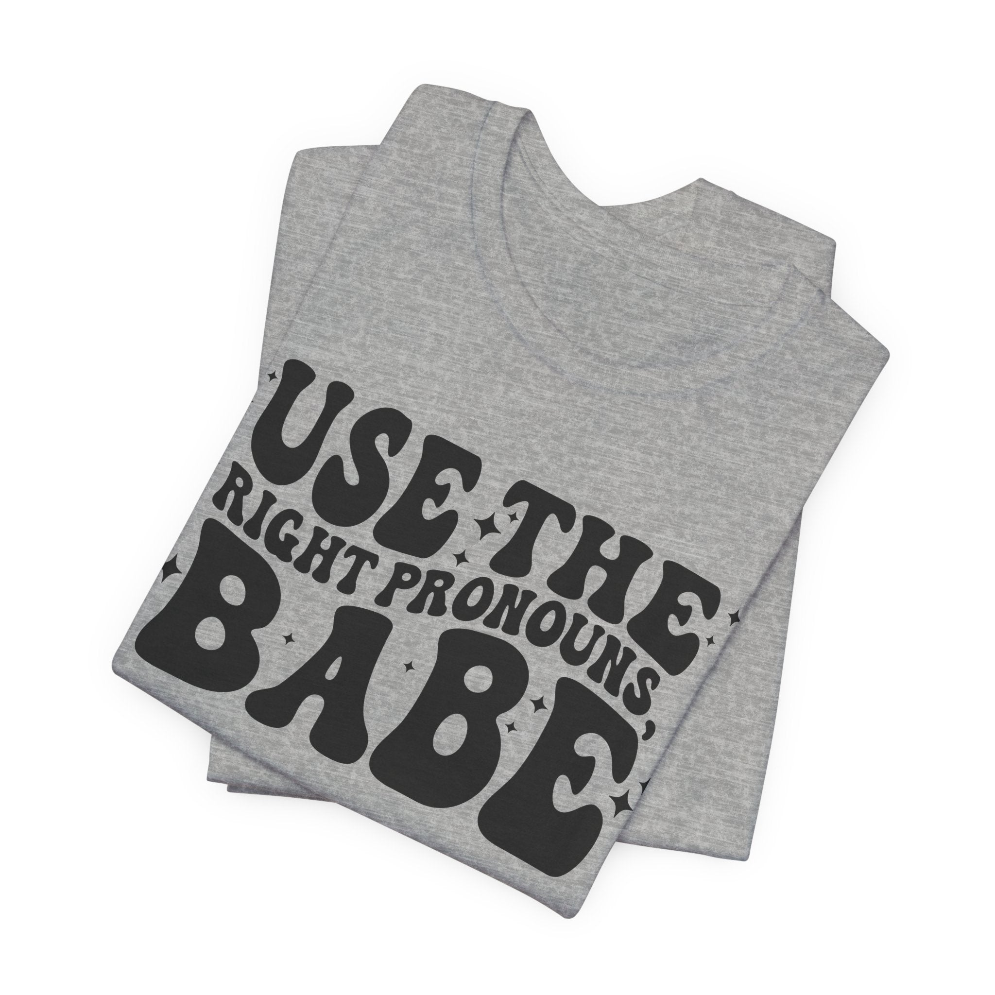 Use the Right Pronouns, Babe T-Shirt