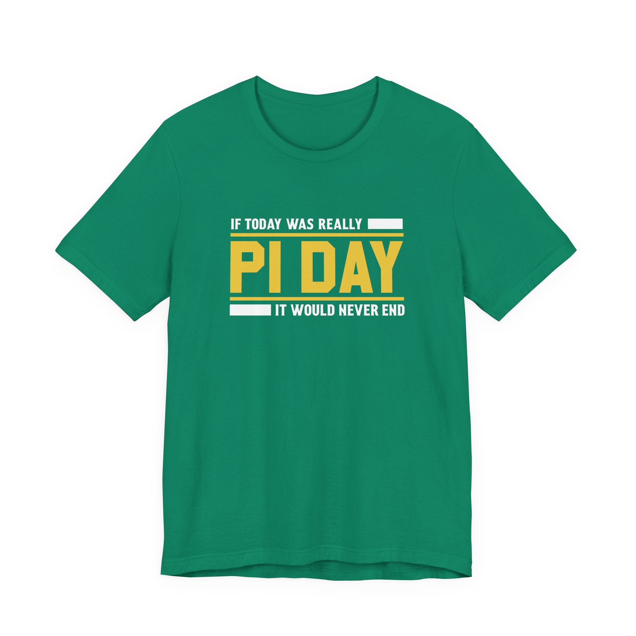 If Pi Day it Would Never End Unisex T-Shirt - Funny Sarcastic Science Shirt - Science Teacher Appreciation