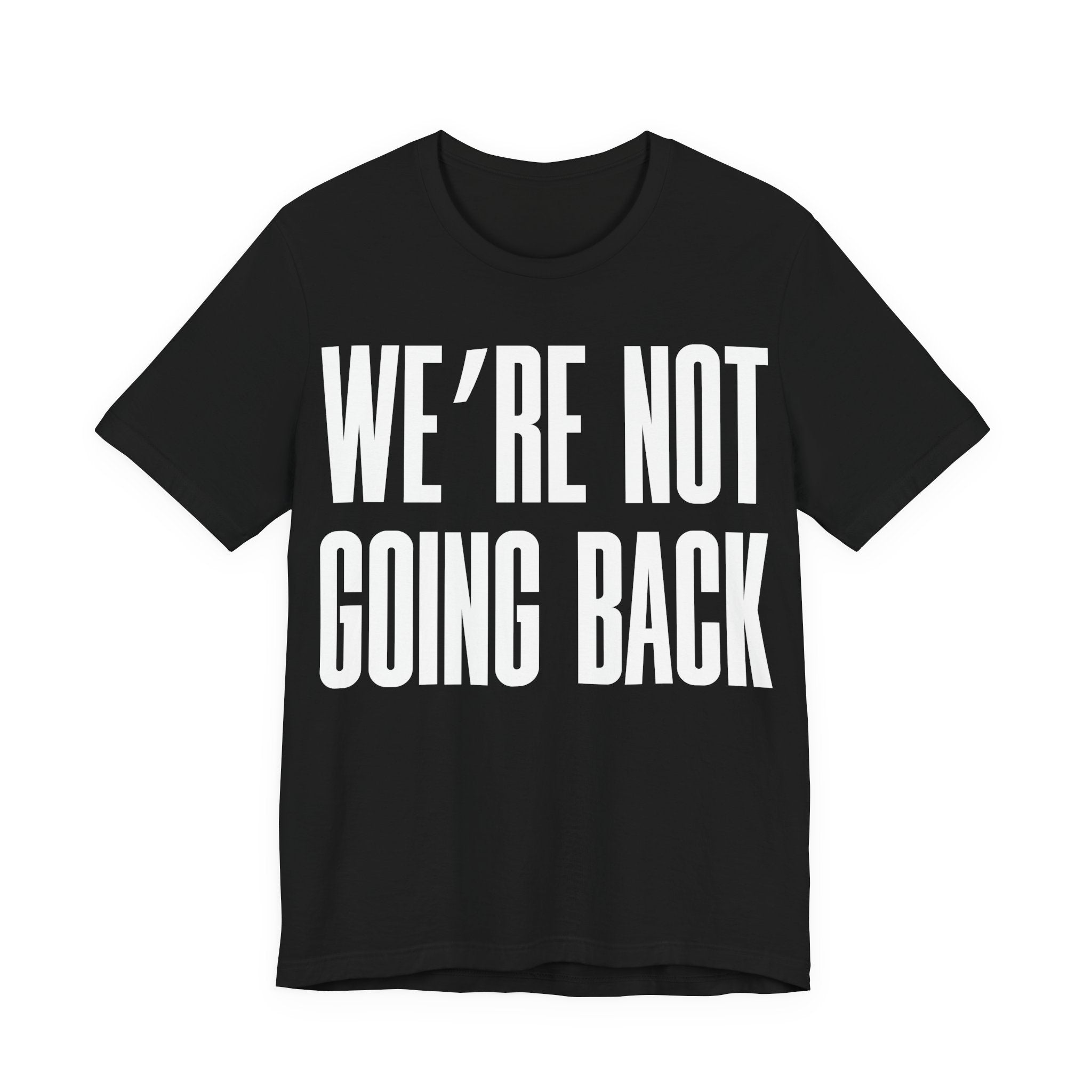 We’re Not Going Back T-Shirt | Human Rights Protest Tee | LGBTQ+ Equality, Women’s Rights & Racial Justice Graphic Shirt