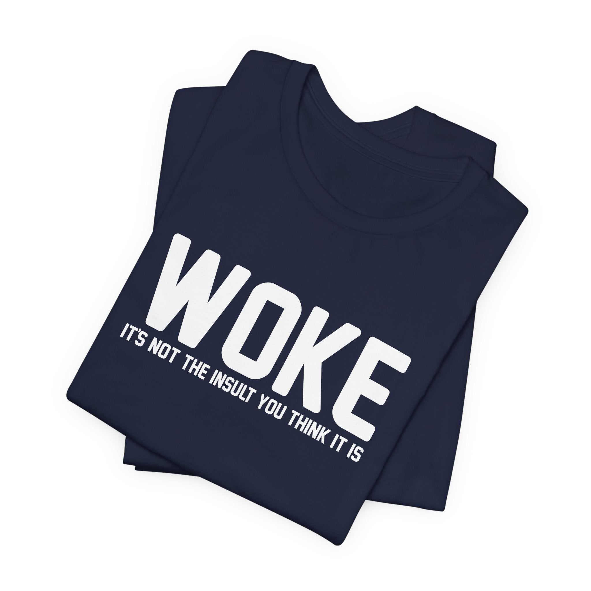 Woke is Not the Insult You Think it is Unisex T-Shirt - Progressive Informed Tee - Social Justice - Equality and Equity