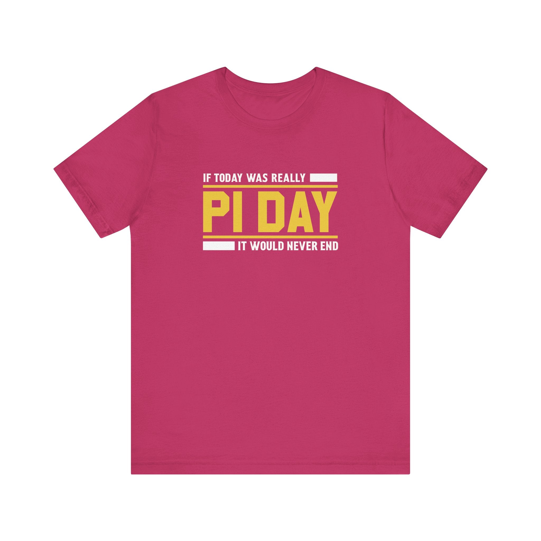 If Pi Day it Would Never End Unisex T-Shirt - Funny Sarcastic Science Shirt - Science Teacher Appreciation
