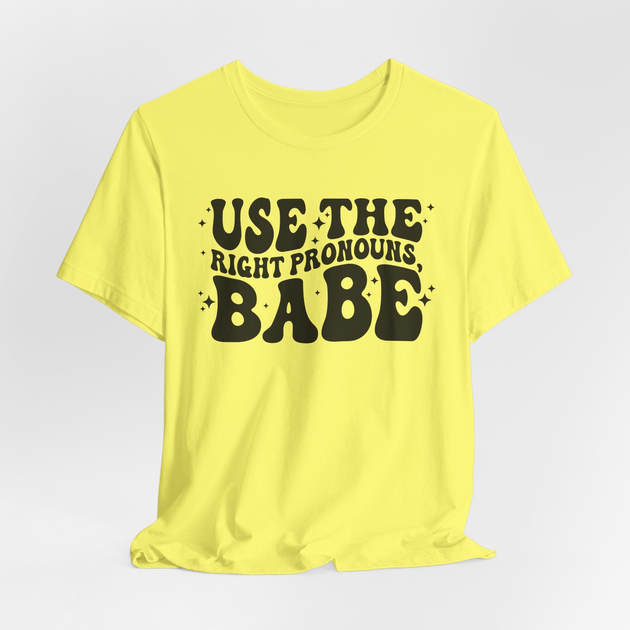 Use the Right Pronouns, Babe T-Shirt