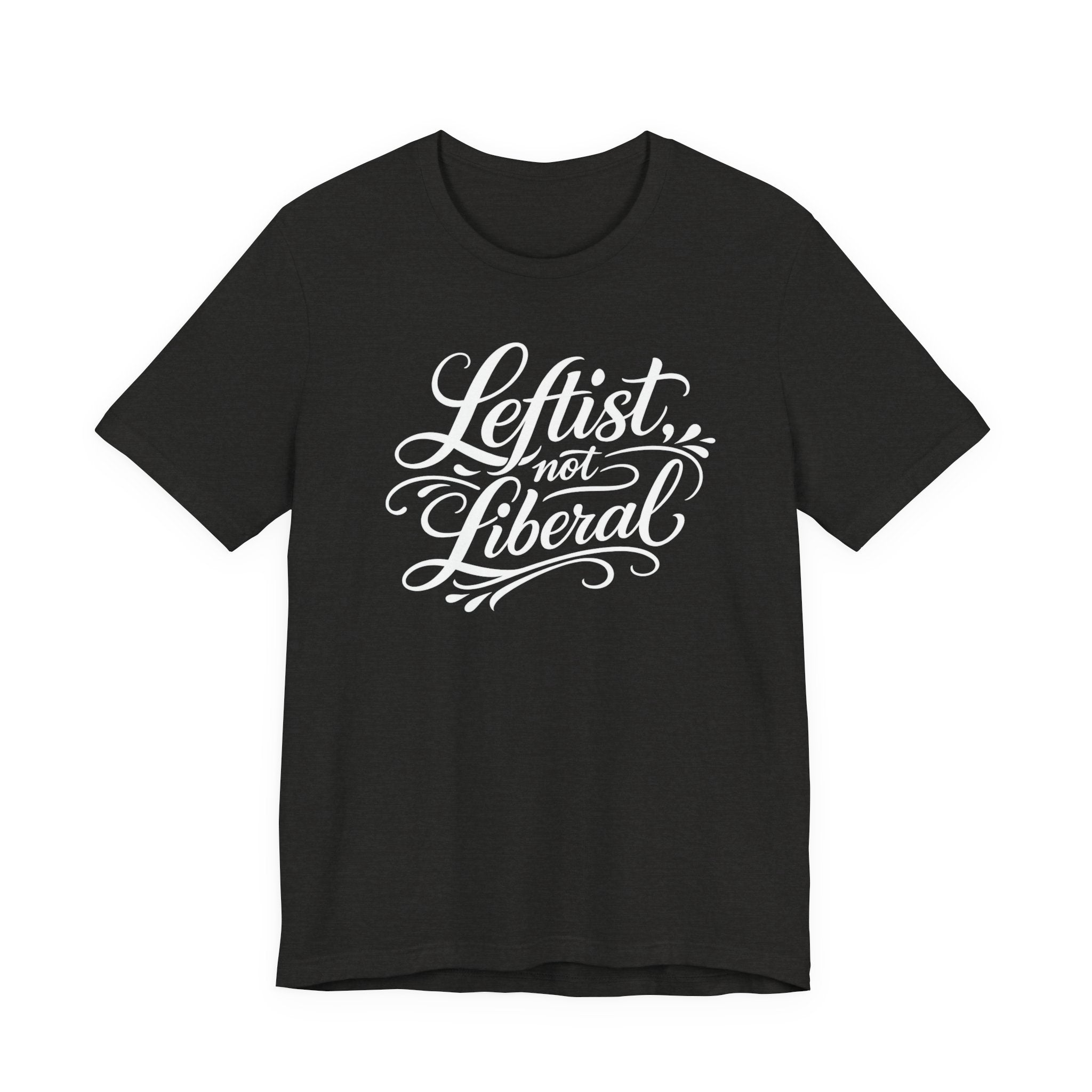 Leftist, Not Liberal T-Shirt – Political Statement Script Tee