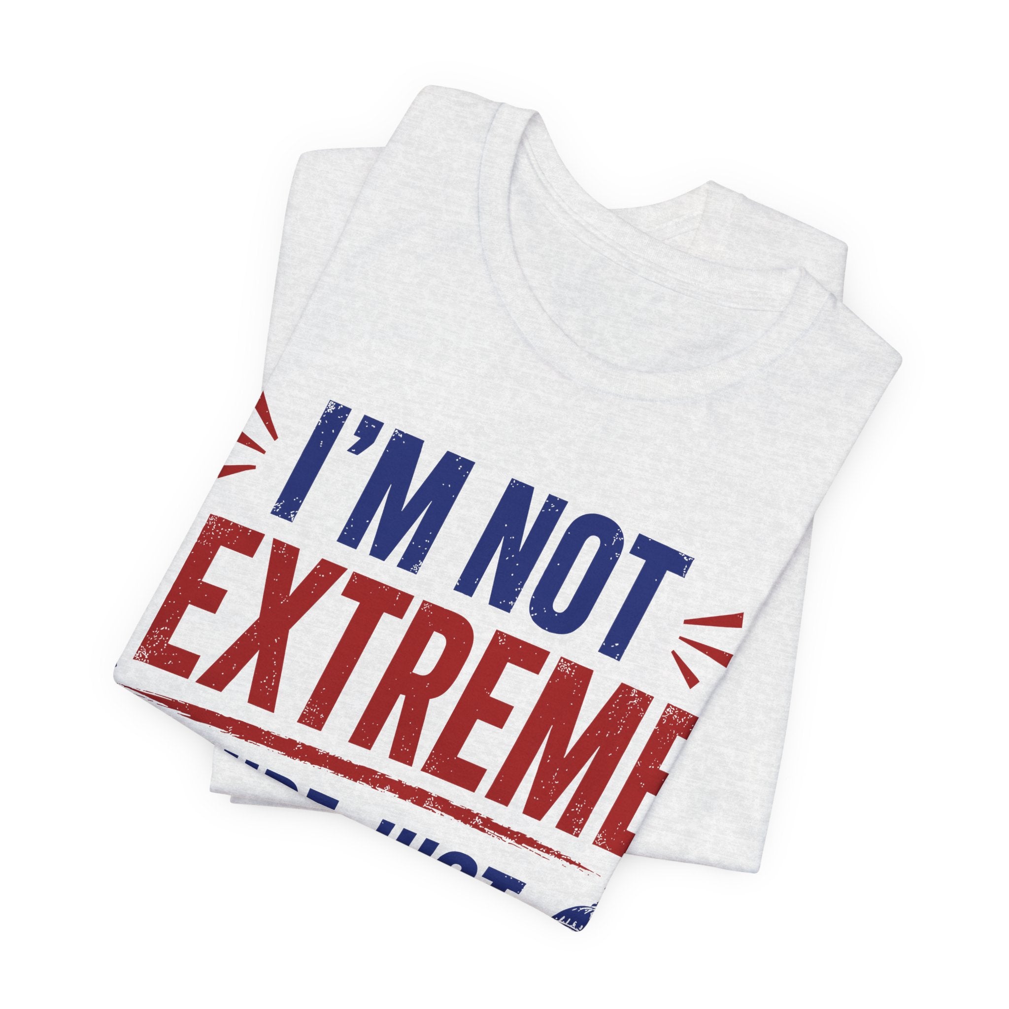I’m Not Extreme You’re Just Comfortable T-Shirt | Progressive Activist Graphic Tee