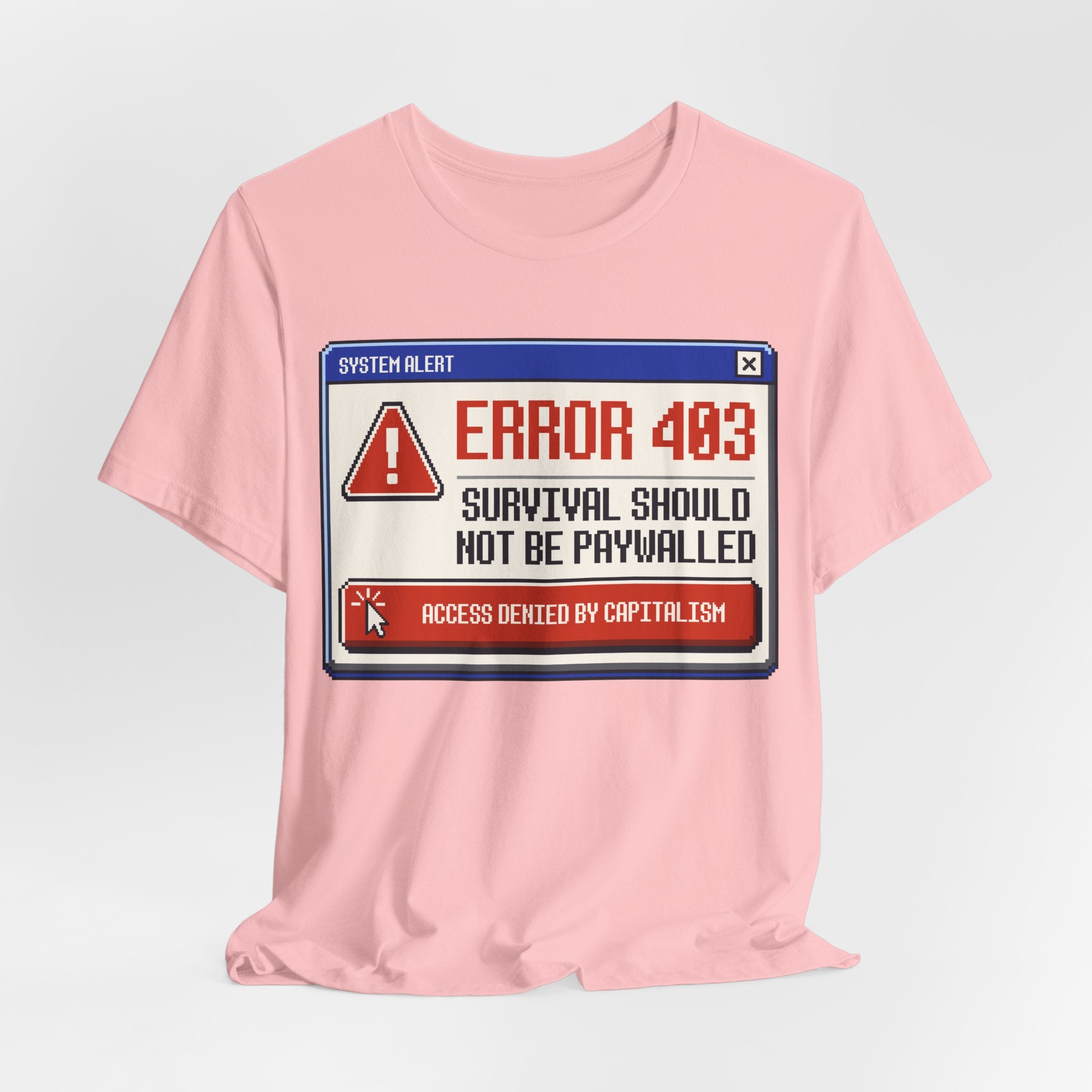 Error 403 Survival Should Not Be Paywalled T-Shirt | Anti-Capitalist Healthcare & Housing Graphic Tee