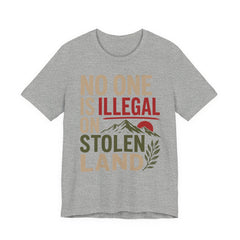 No One Is Illegal on Stolen Land T-Shirt | Immigrant Rights Indigenous Solidarity Graphic Tee