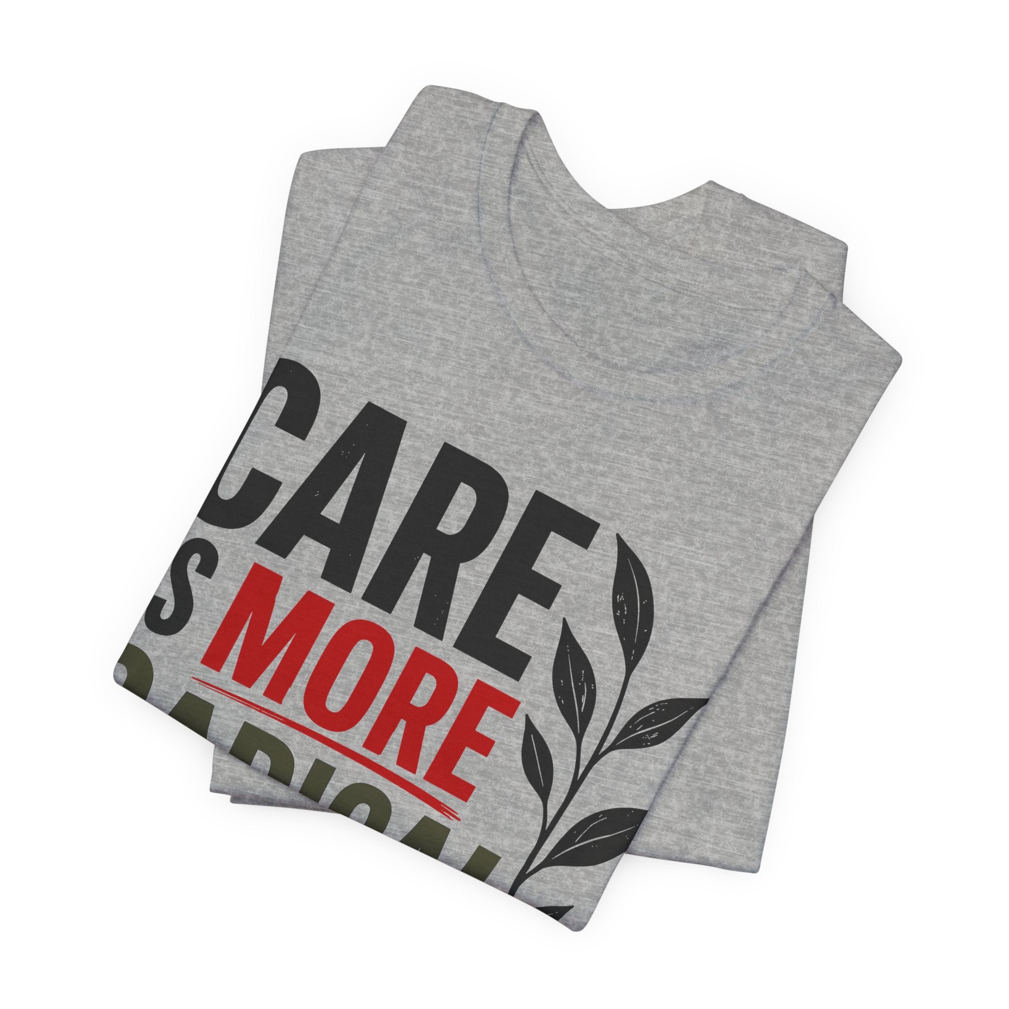 Care Is More Radical Than Control T-Shirt | Progressive Mutual Aid Graphic Tee