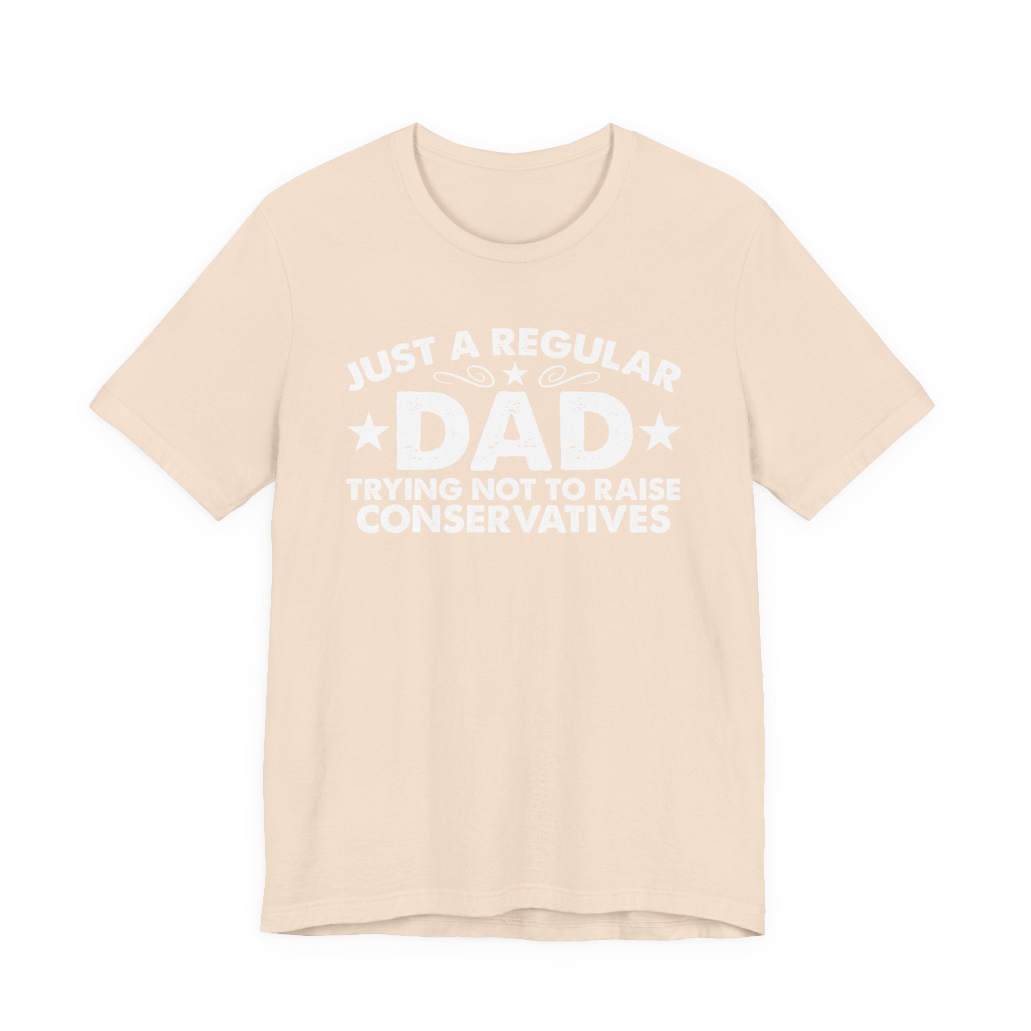 Just a Regular Dad Trying Not to Raise Conservatives Unisex T-Shirt - Funny Liberal Progressive Democrat Shirt