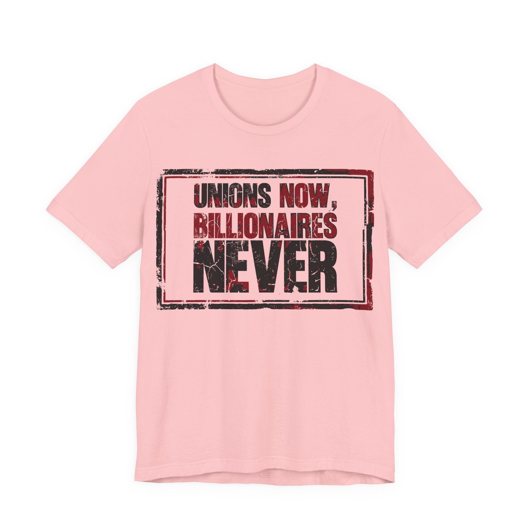 Unions Now, Billionaires Never T-Shirt | Pro-Union Labor Rights Graphic Tee