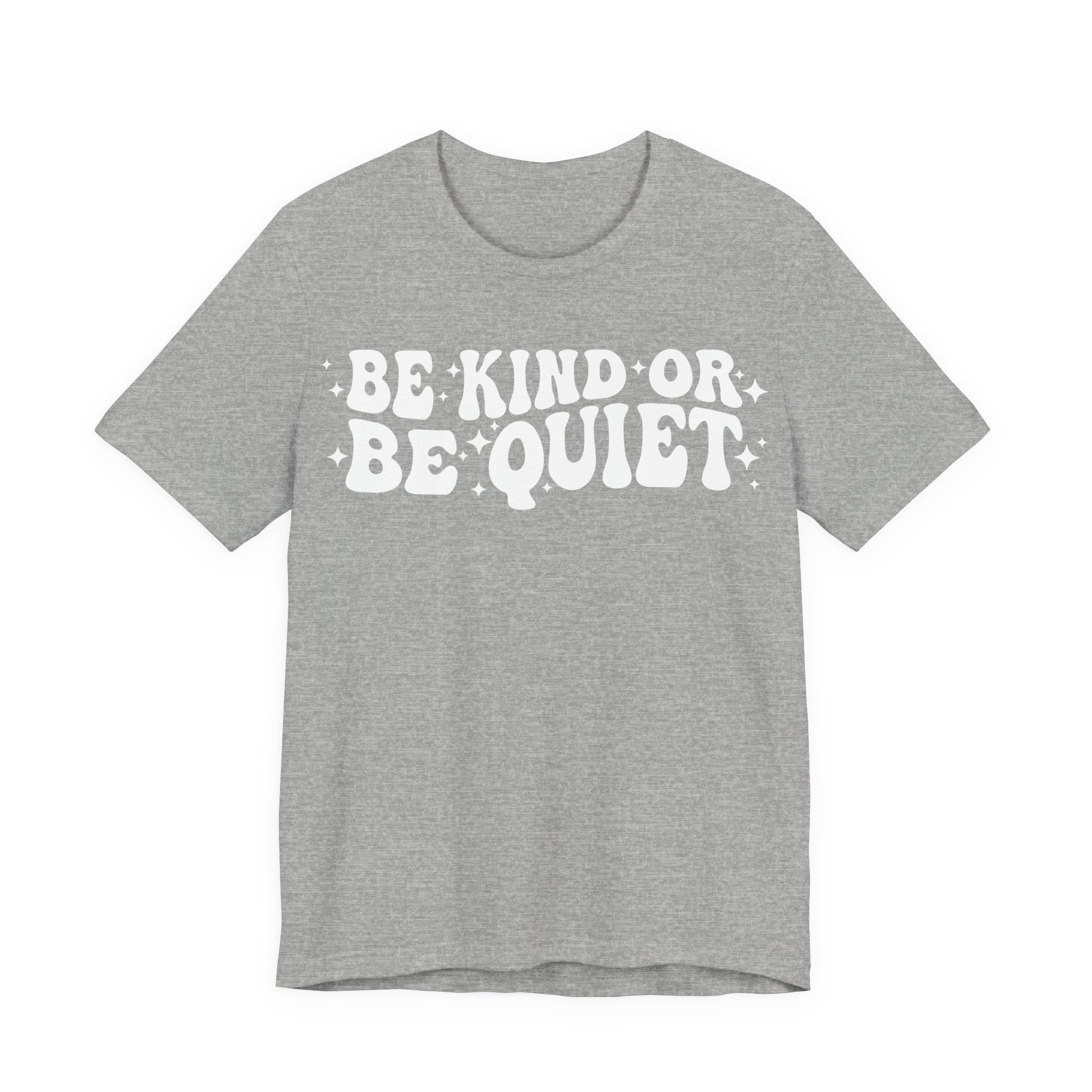 Be Kind or Be Quiet T-Shirt