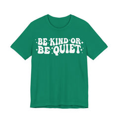 Be Kind or Be Quiet T-Shirt