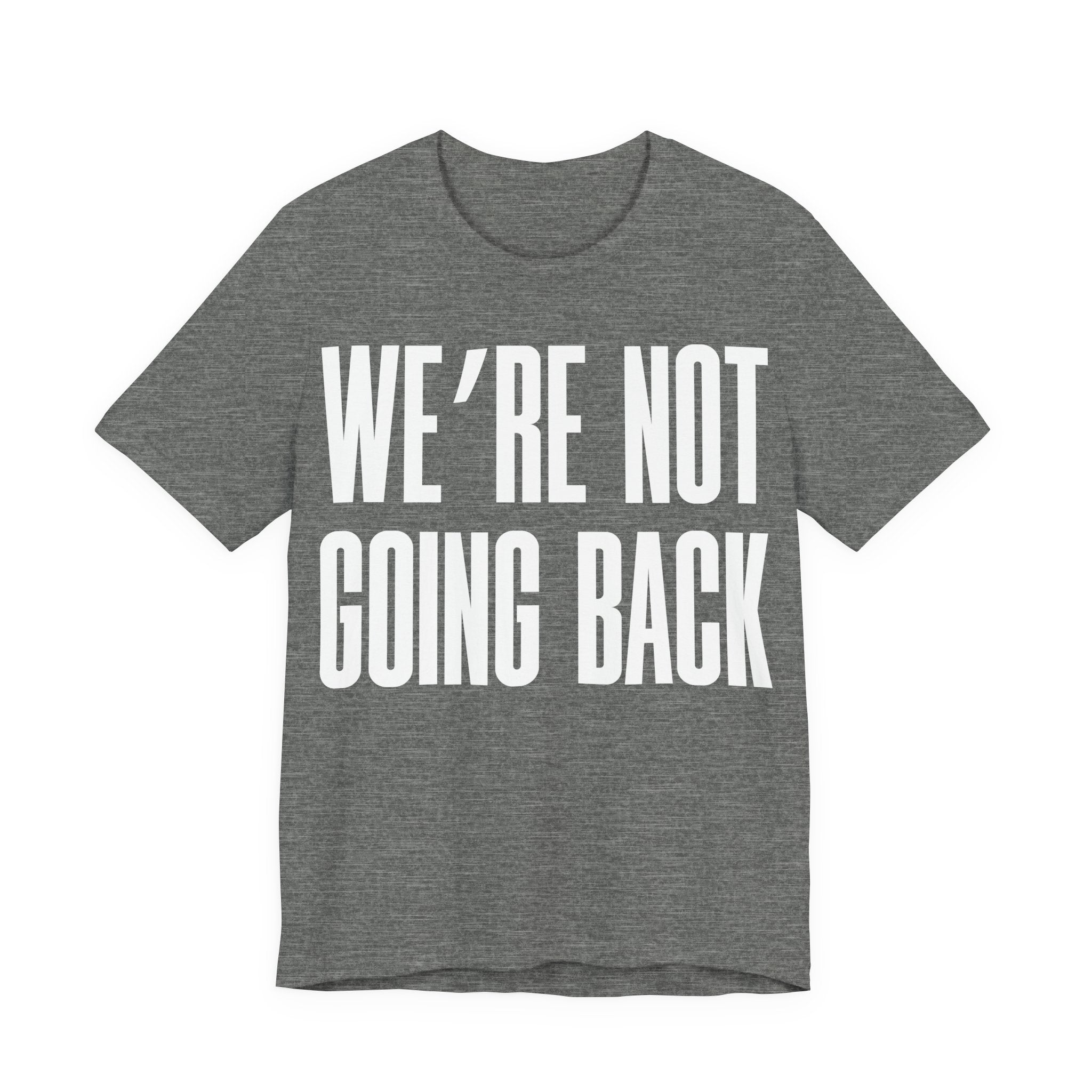 We’re Not Going Back T-Shirt | Human Rights Protest Tee | LGBTQ+ Equality, Women’s Rights & Racial Justice Graphic Shirt