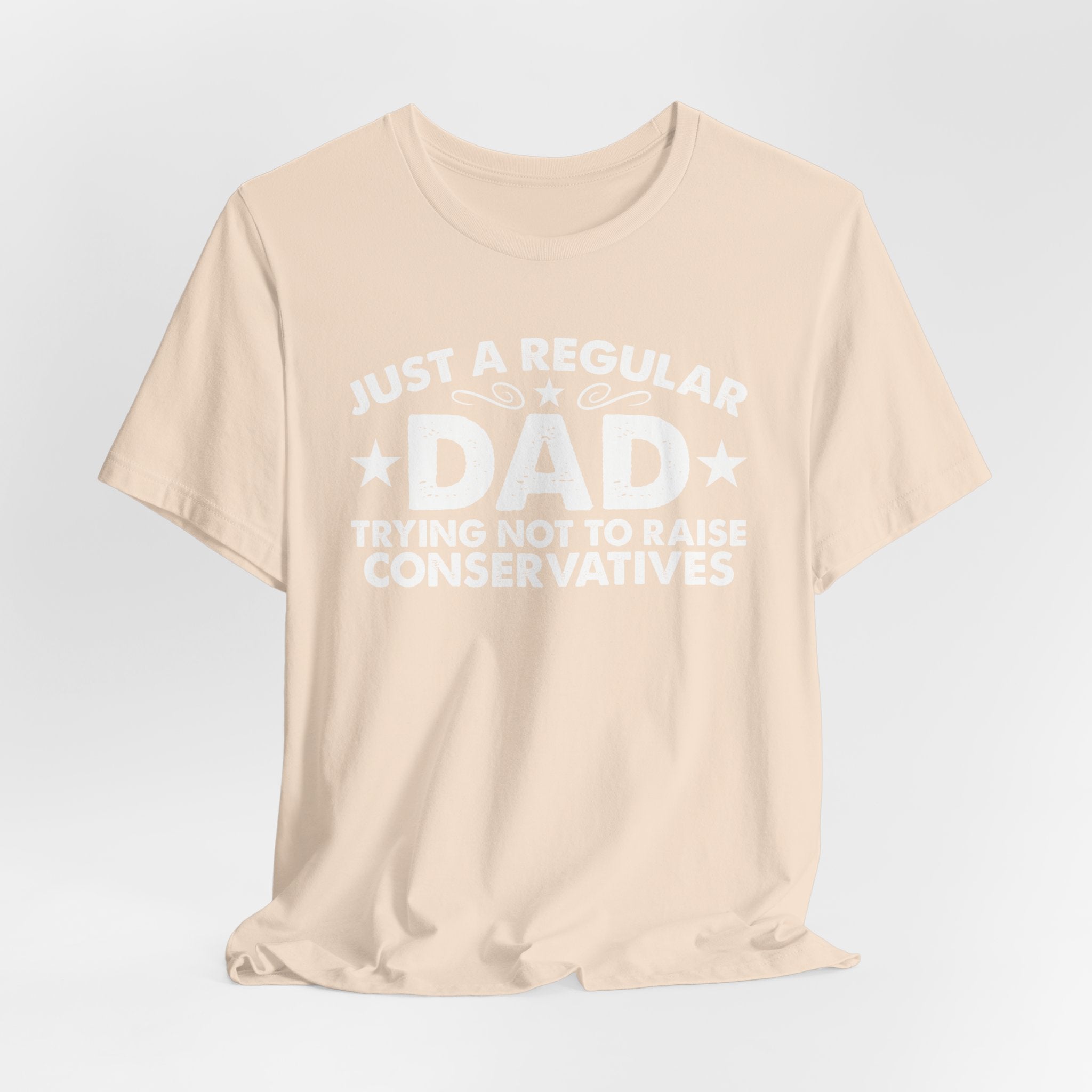 Just a Regular Dad Trying Not to Raise Conservatives Unisex T-Shirt - Funny Liberal Progressive Democrat Shirt