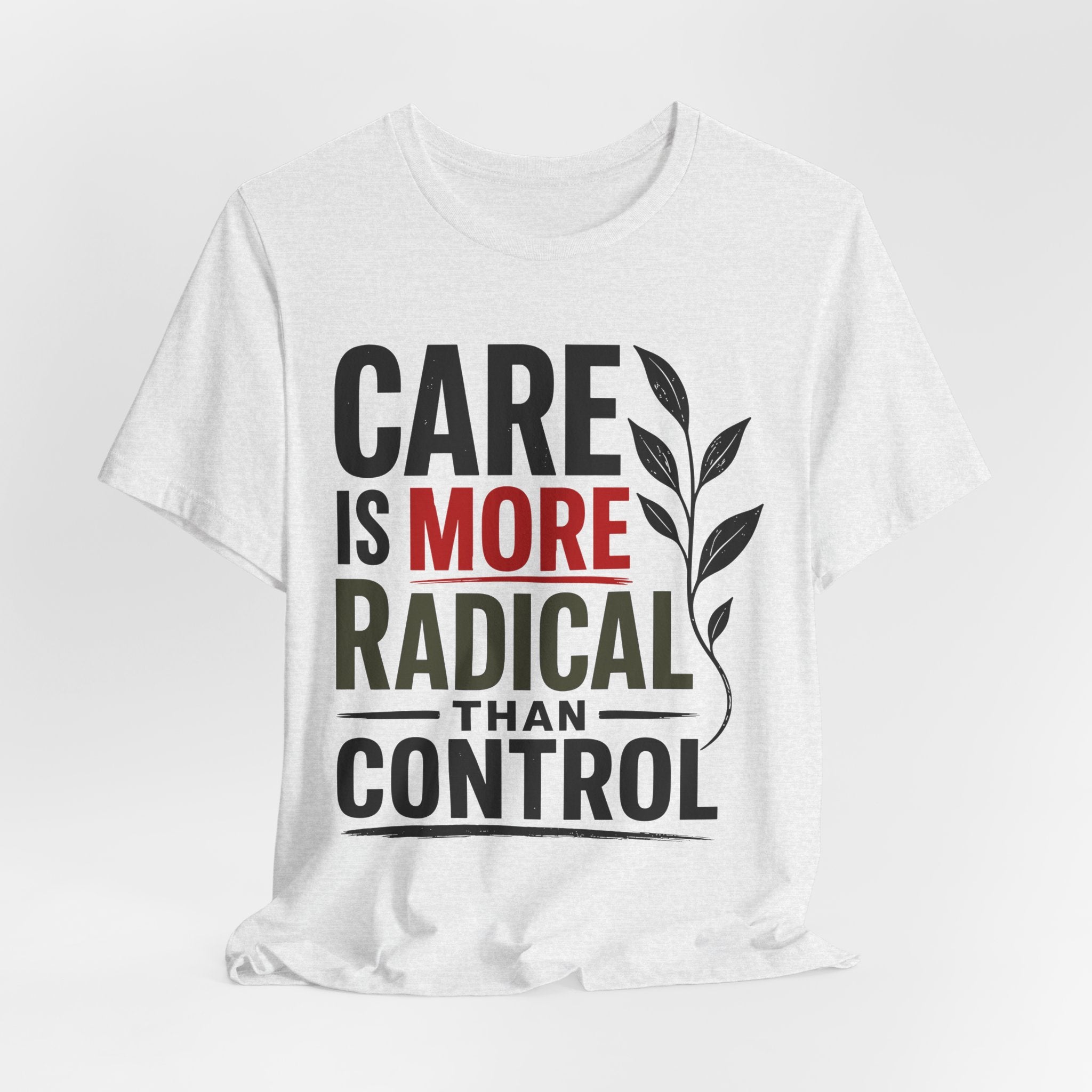 Care Is More Radical Than Control T-Shirt | Progressive Mutual Aid Graphic Tee