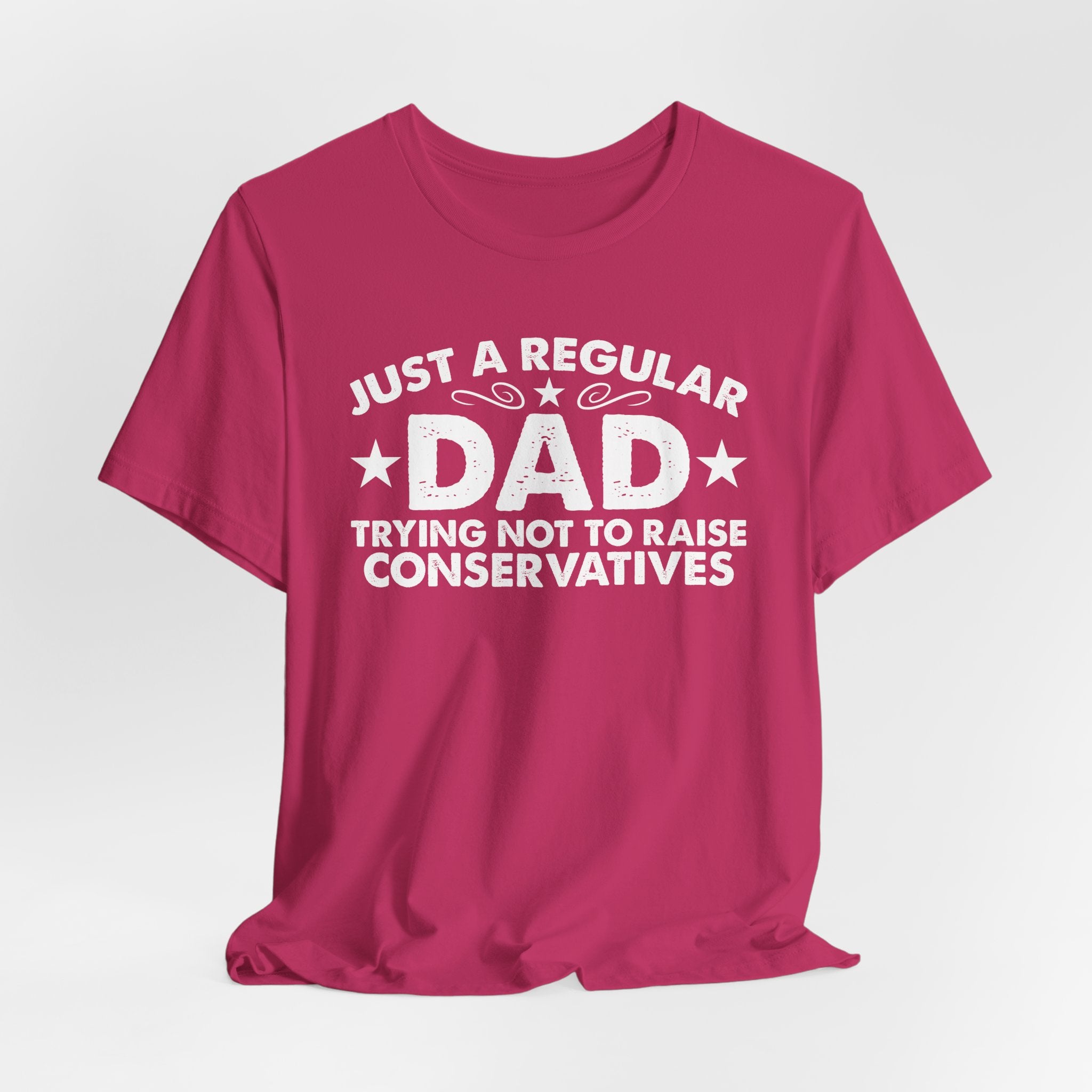 Just a Regular Dad Trying Not to Raise Conservatives Unisex T-Shirt - Funny Liberal Progressive Democrat Shirt