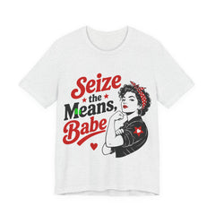 Seize the Means Babe T-Shirt | Feminist Socialist Anti-Capitalist Graphic Tee