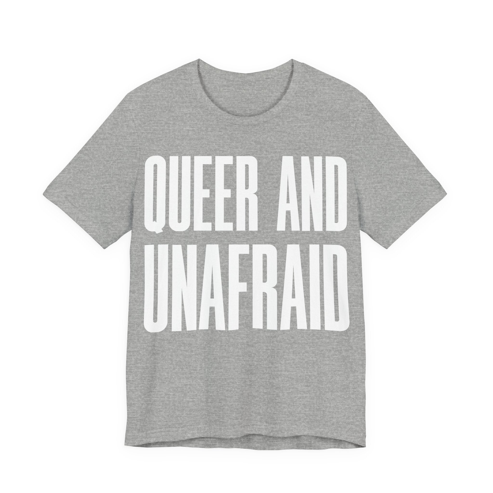 Queer and Unafraid T-Shirt | LGBTQ+ Pride Graphic Tee | Bold Queer Visibility & Solidarity Shirt