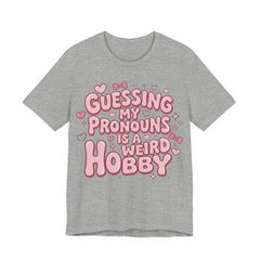 Guessing My Pronouns Is a Weird Hobby T-Shirt