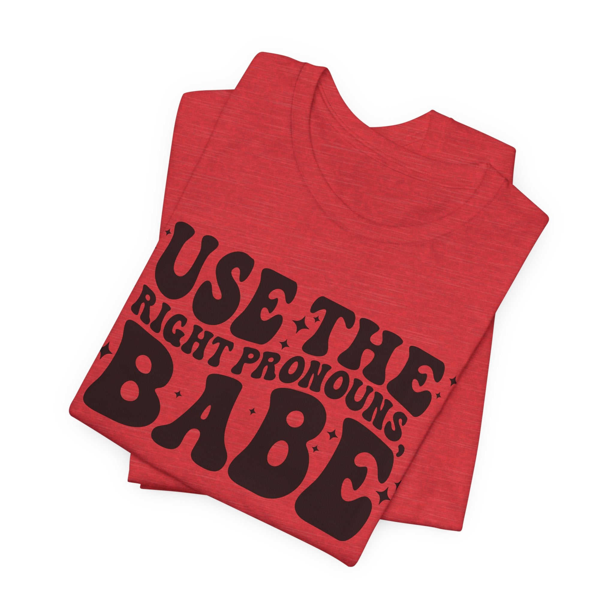 Use the Right Pronouns, Babe T-Shirt