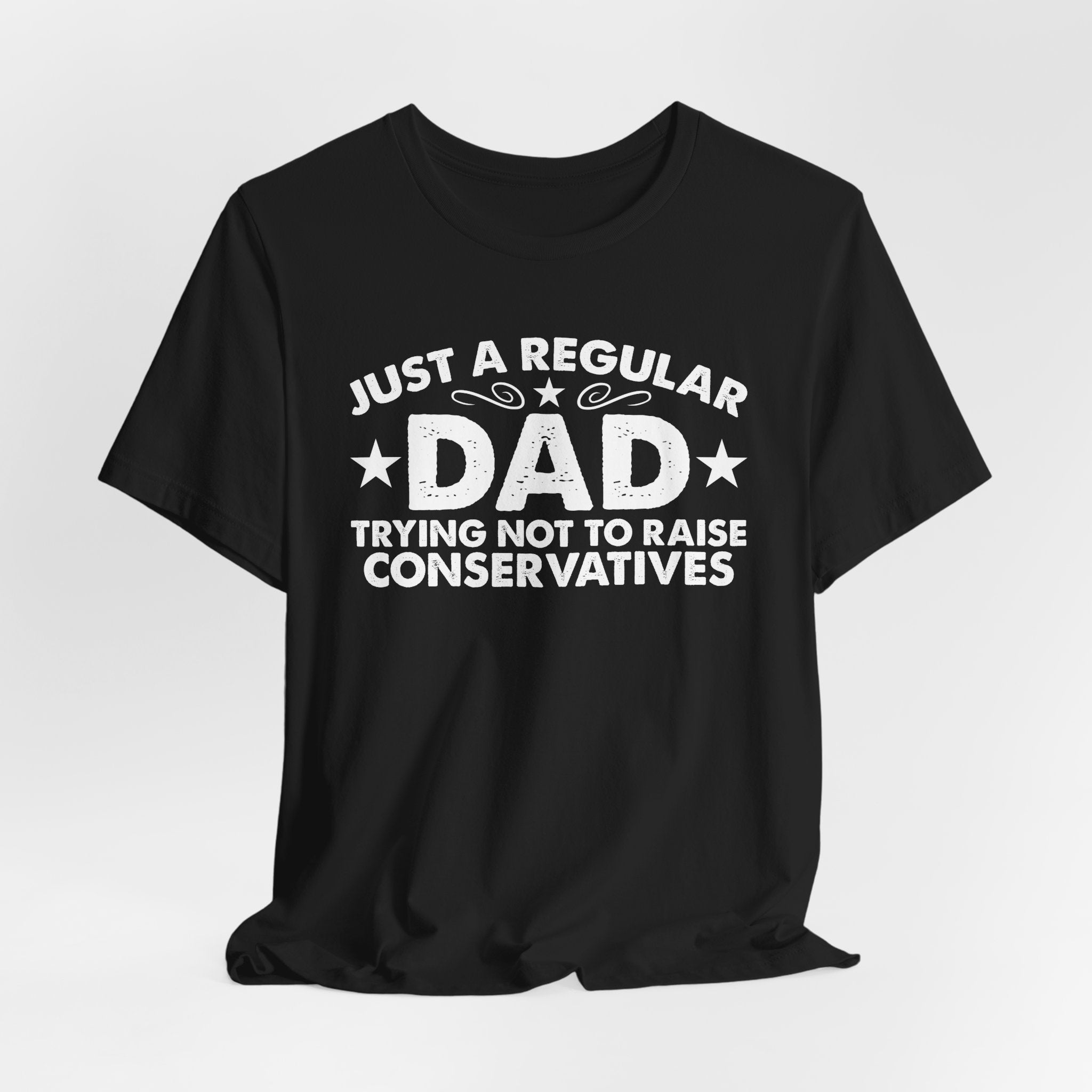 Just a Regular Dad Trying Not to Raise Conservatives Unisex T-Shirt - Funny Liberal Progressive Democrat Shirt