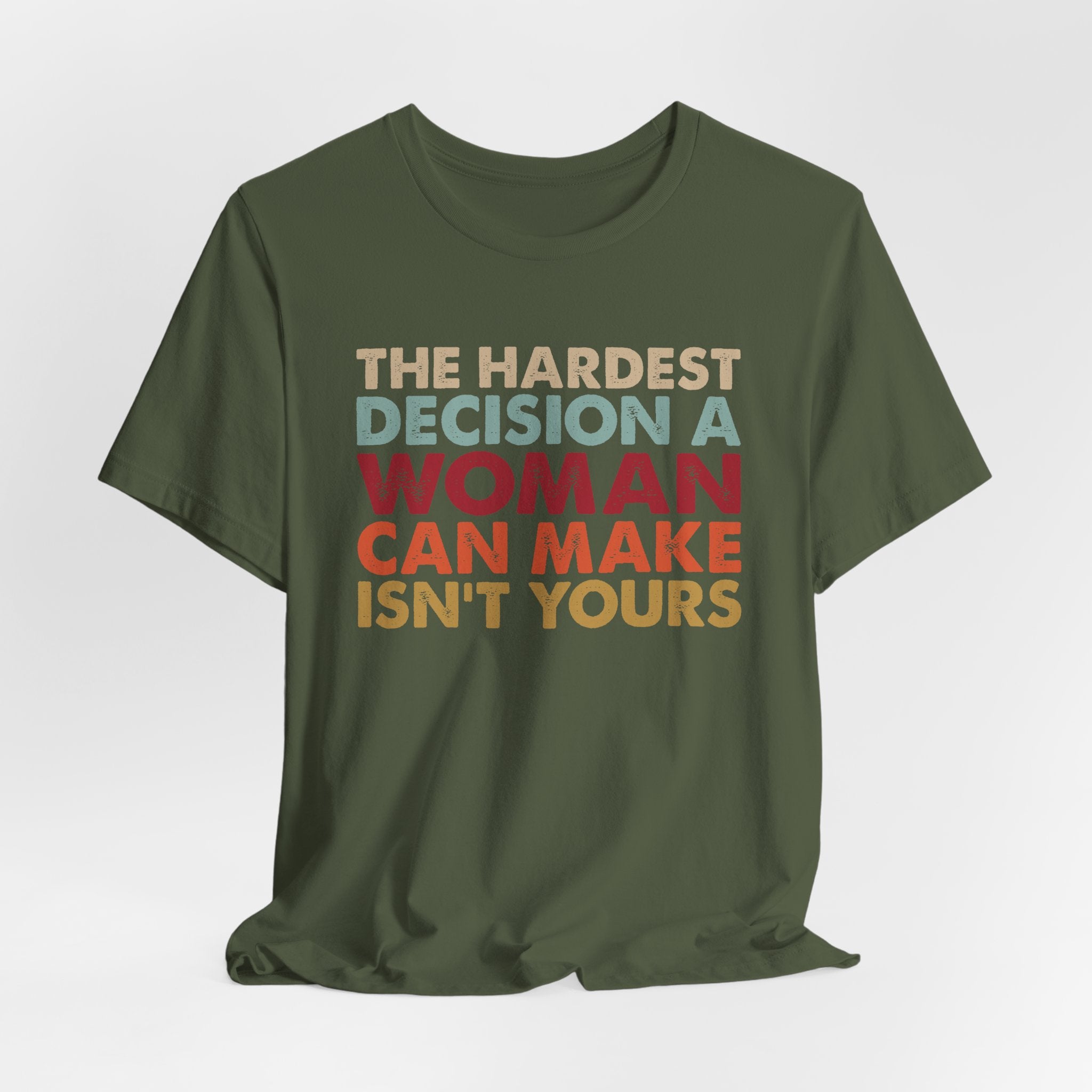 The Hardest Decision a Woman Can Make Isn't Yours Unisex T-Shirt - Progressive Pro-Choice Tee - Women's Reproductive Rights