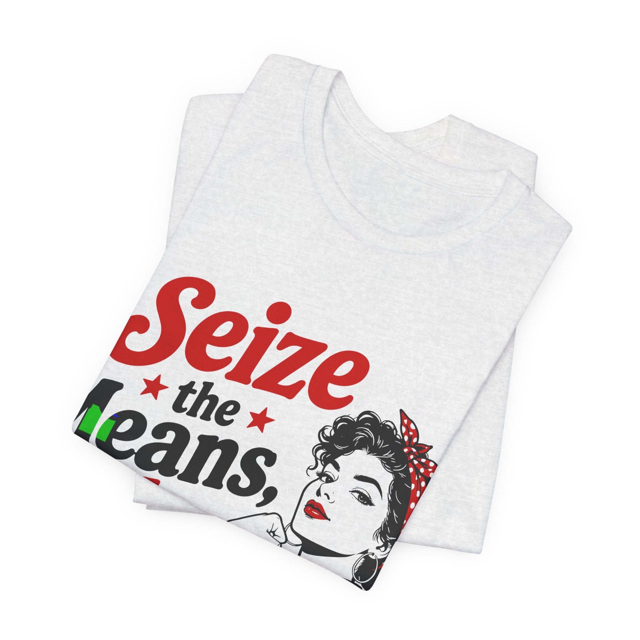 Seize the Means Babe T-Shirt | Feminist Socialist Anti-Capitalist Graphic Tee