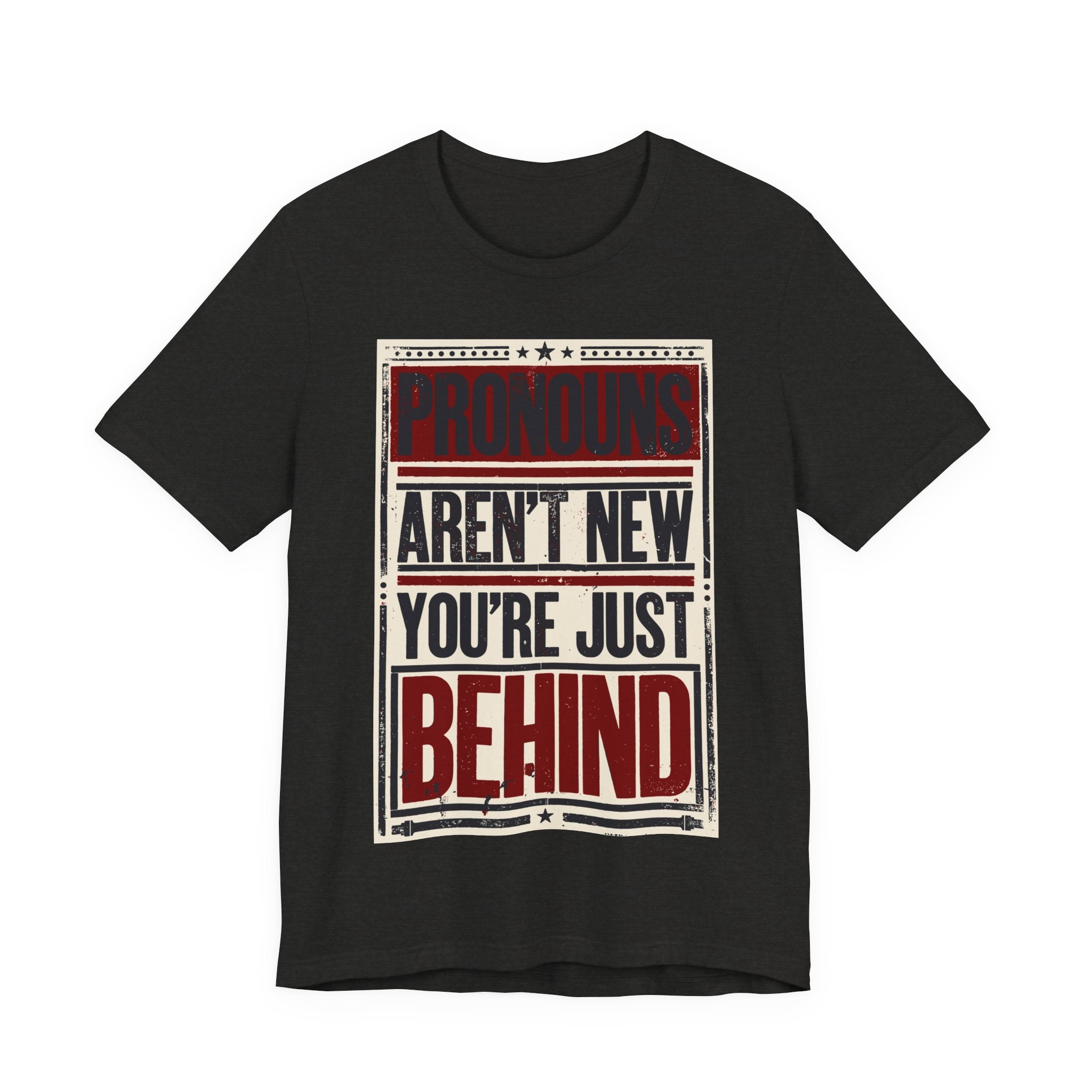 Pronouns Are Not New You're Just Behind T-Shirt