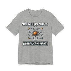 Science is Not a Liberal Conspiracy T-Shirt