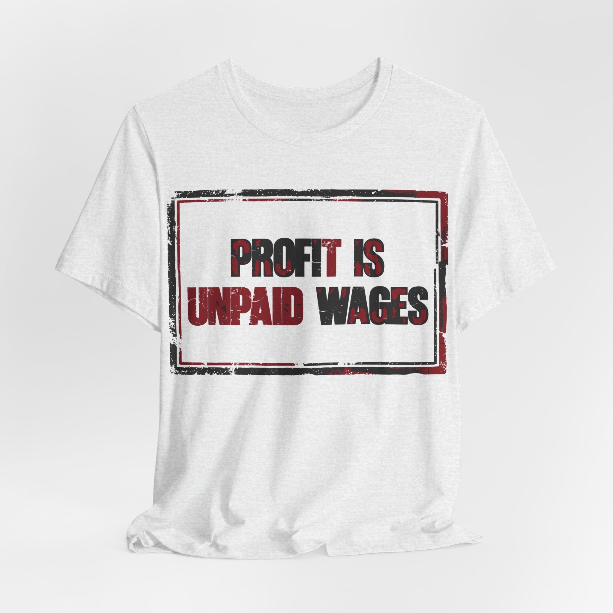 Profit Is Unpaid Wages T-Shirt | Anti-Capitalist Workers Rights Graphic Tee