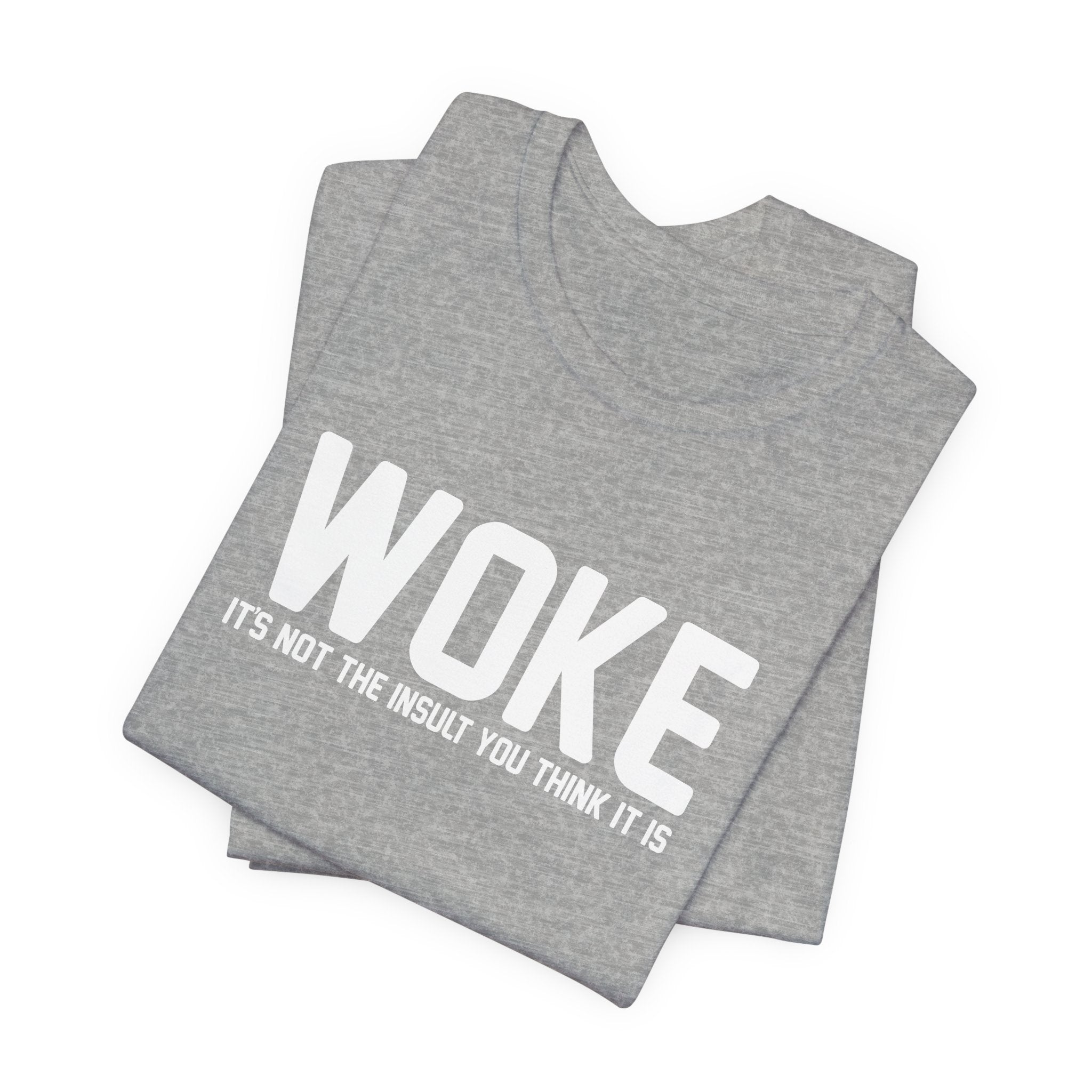 Woke is Not the Insult You Think it is Unisex T-Shirt - Progressive Informed Tee - Social Justice - Equality and Equity