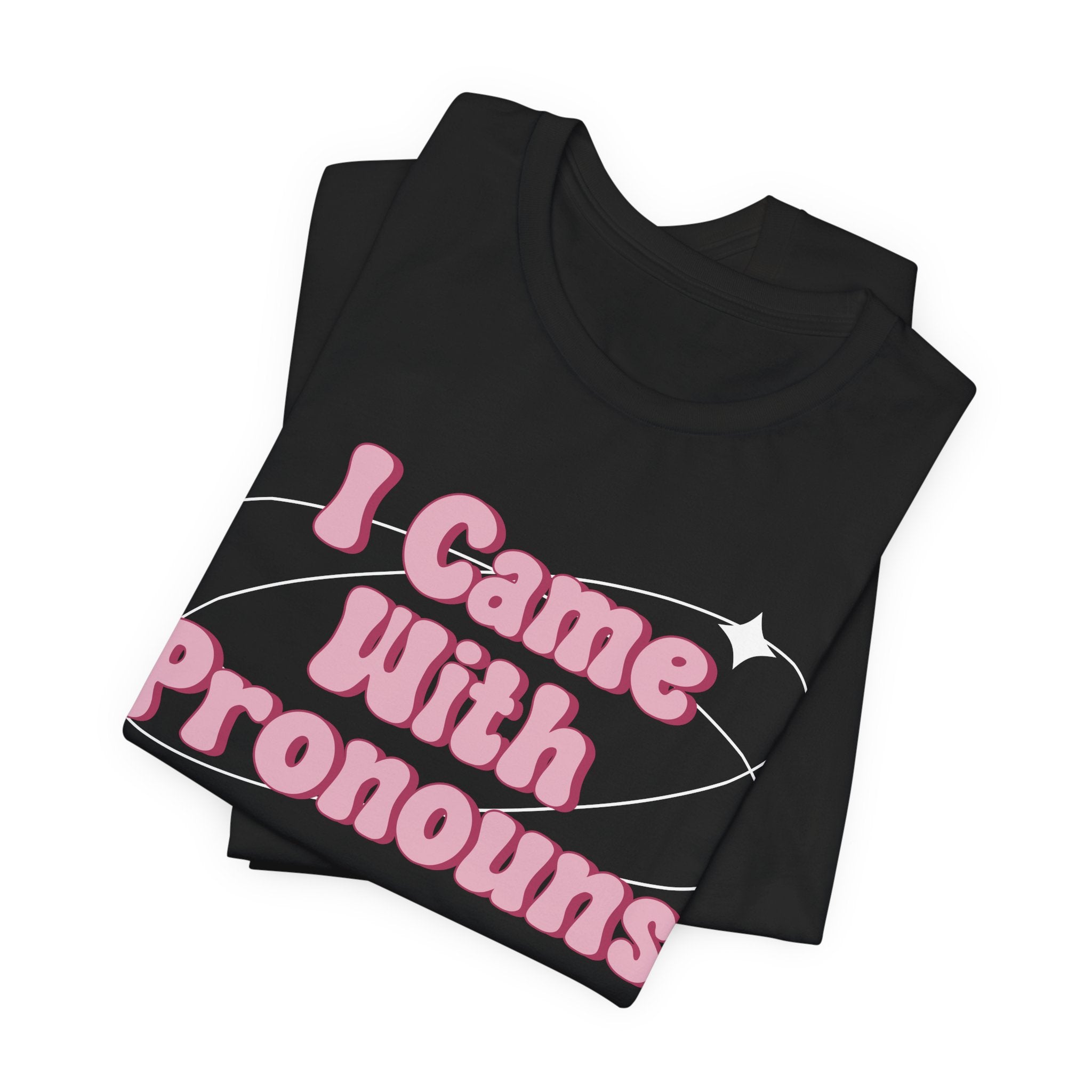 I Came With Pronouns T-Shirt