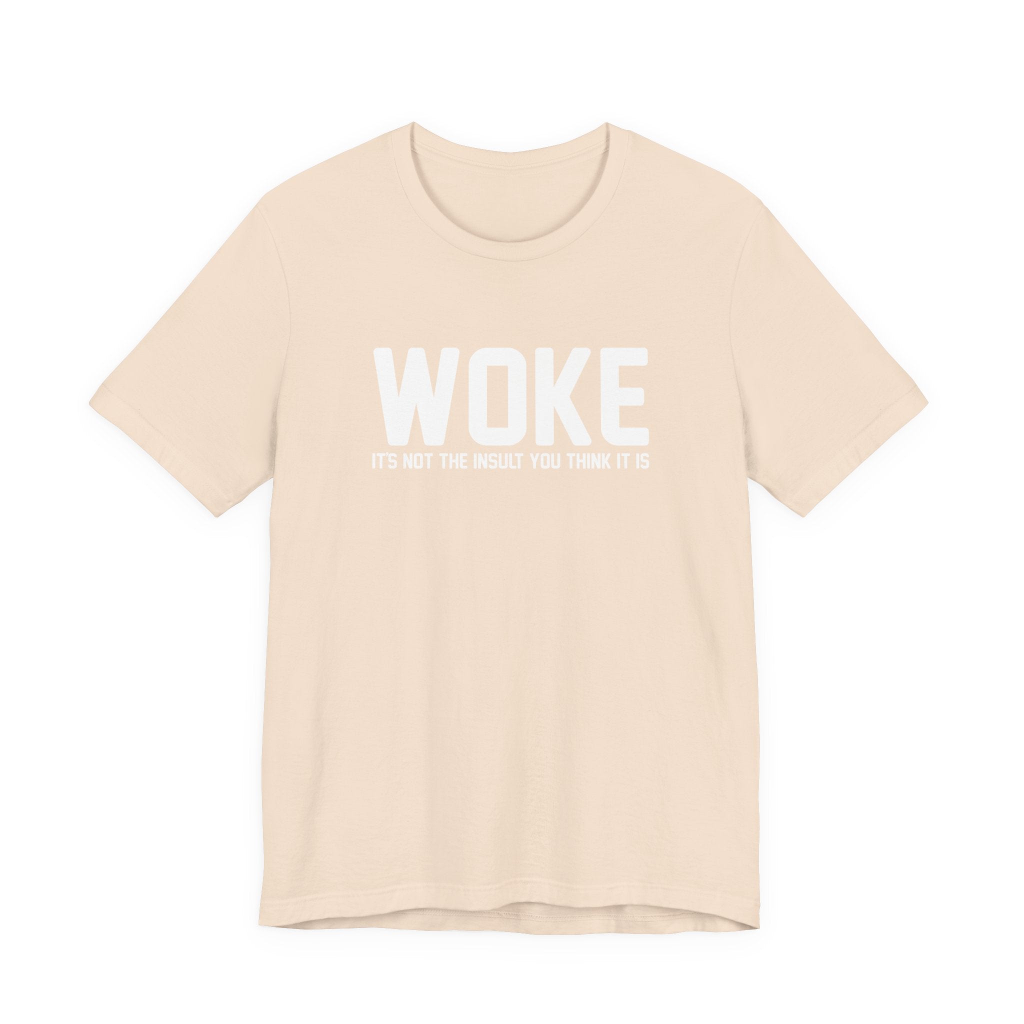 Woke is Not the Insult You Think it is Unisex T-Shirt - Progressive Informed Tee - Social Justice - Equality and Equity