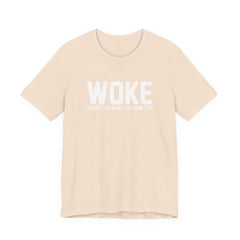 Woke is Not the Insult You Think it is Unisex T-Shirt - Progressive Informed Tee - Social Justice - Equality and Equity