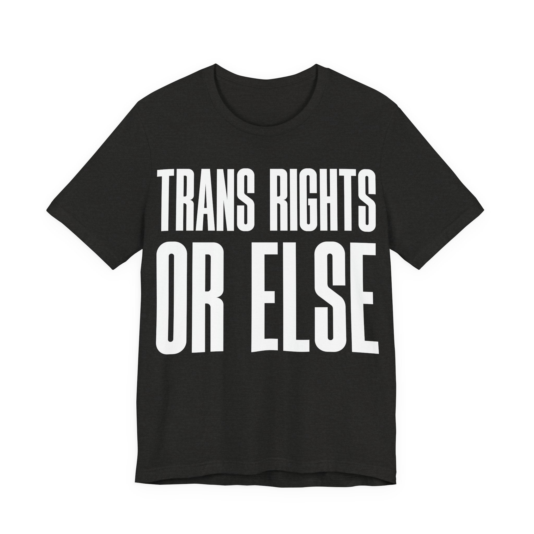 Trans Rights Or Else T-Shirt | Pro-Trans Protest Tee | LGBTQ+ Pride & Solidarity Graphic Shirt