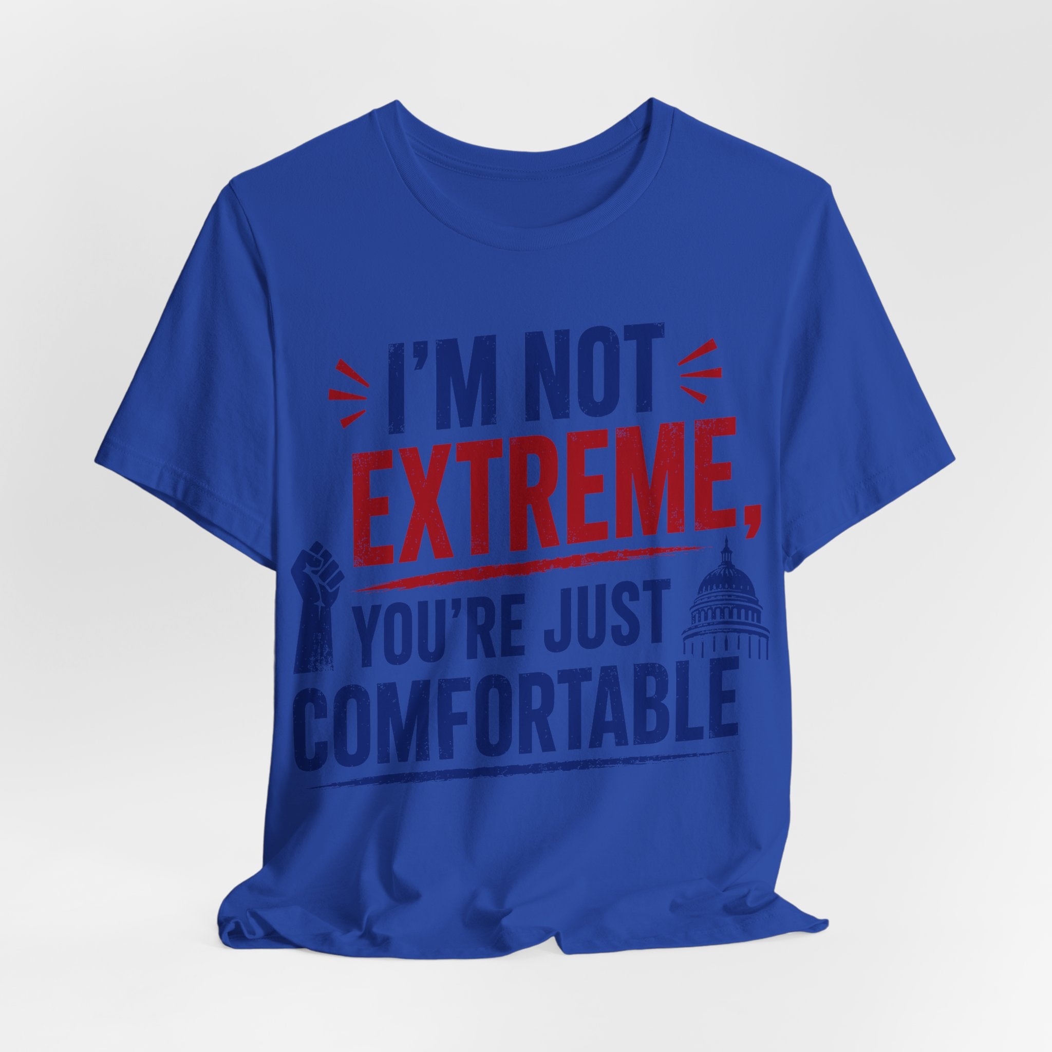 I’m Not Extreme You’re Just Comfortable T-Shirt | Progressive Activist Graphic Tee