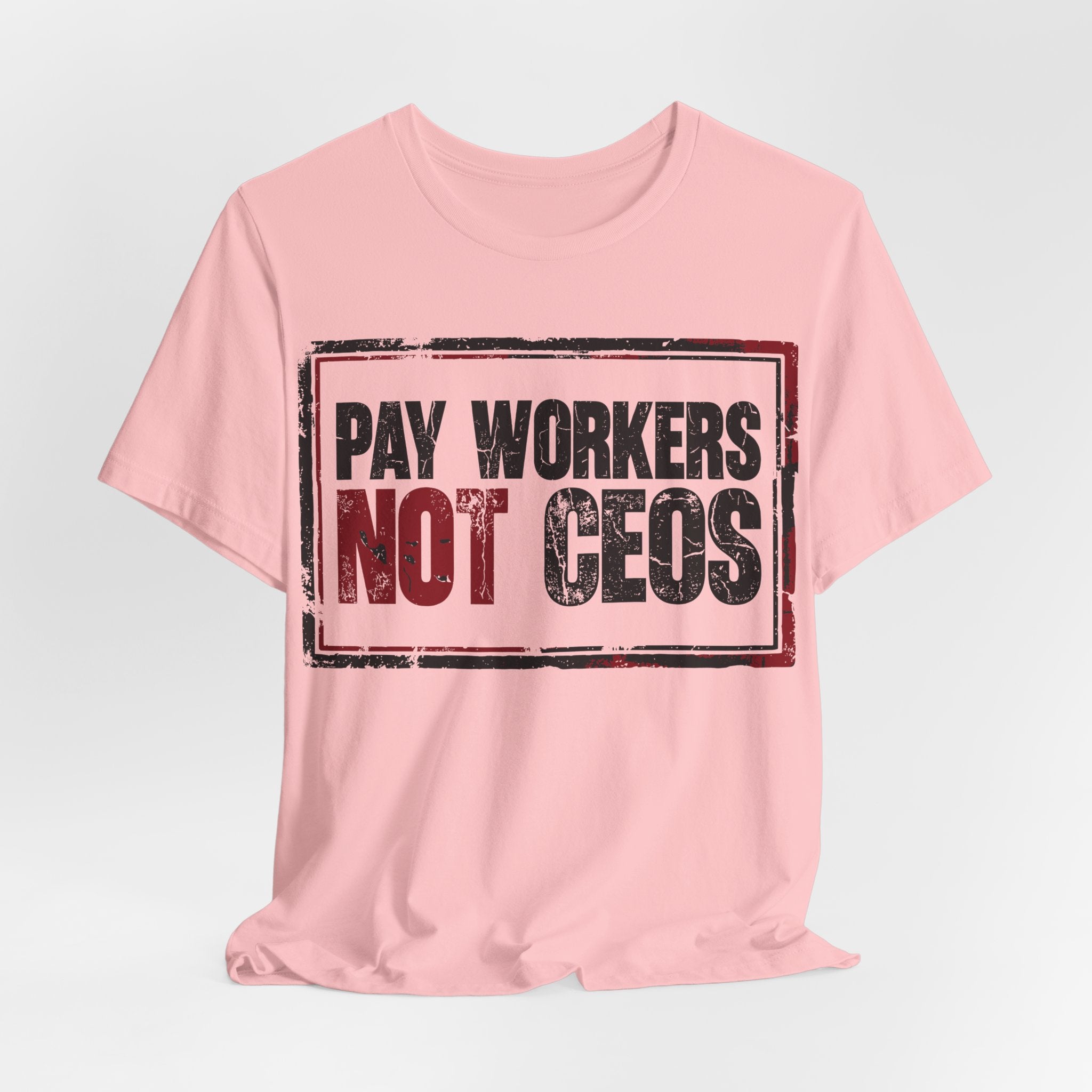 Pay Workers Not CEOs T-Shirt | Pro-Union Labor Rights Graphic Tee