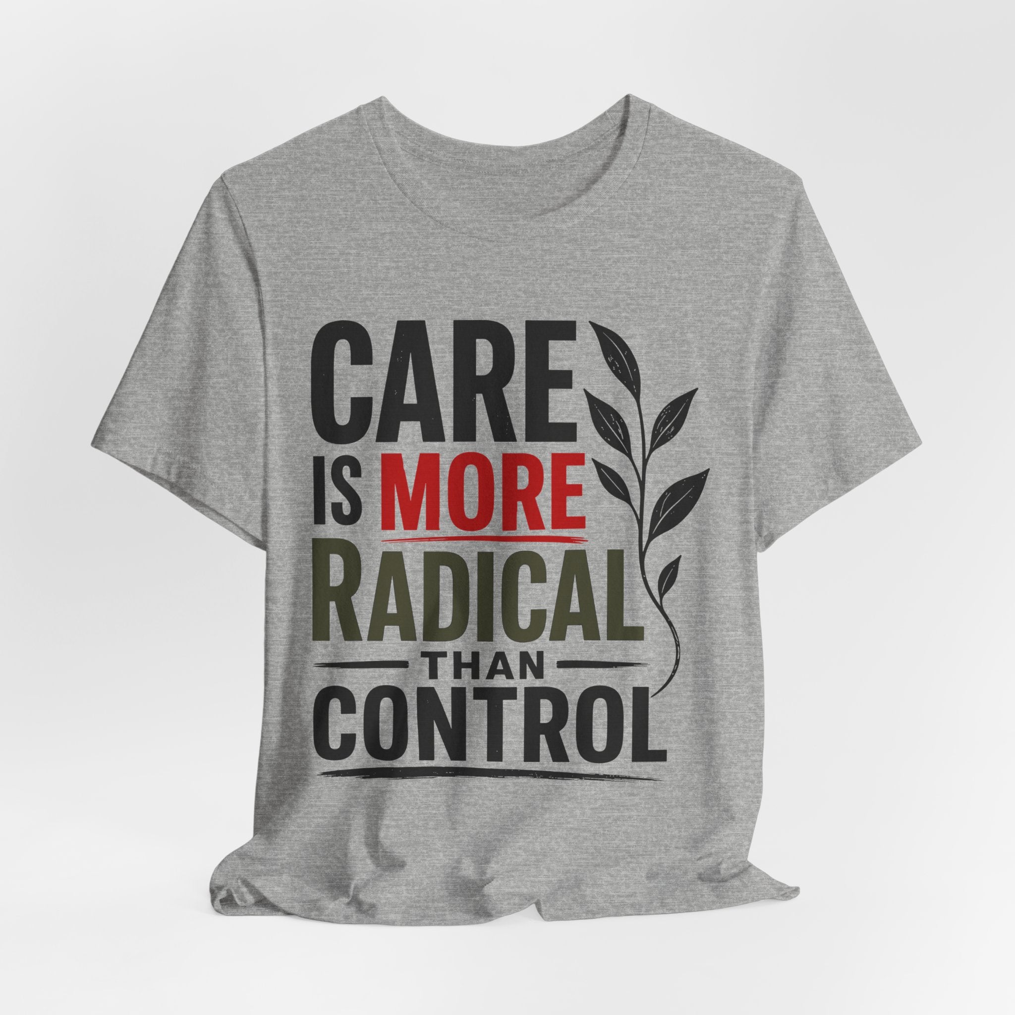 Care Is More Radical Than Control T-Shirt | Progressive Mutual Aid Graphic Tee